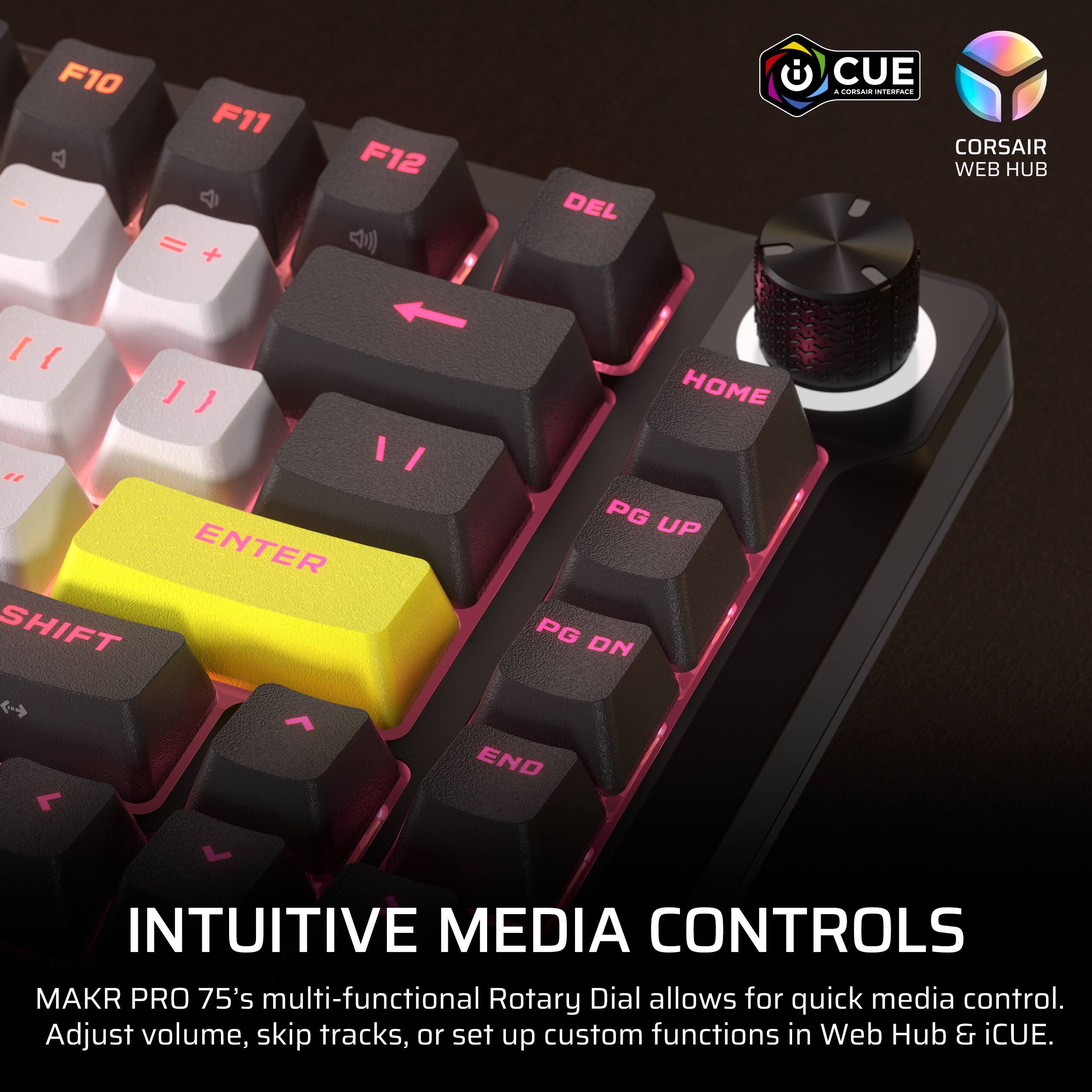 F10 4 - - F11 = + F12 DEL CUE . das N CORSAIR WEB HUB [{ 11 HOME I " PG UP ENTER SHIFT PG DN 7 END r L

INTUITIVE MEDIA CONTROLS

MAKR PRO 75's multi-functional Rotary Dial allows for quick media control. Adjust volume, skip tracks, or set up custom functions in Web Hub & iCUE.