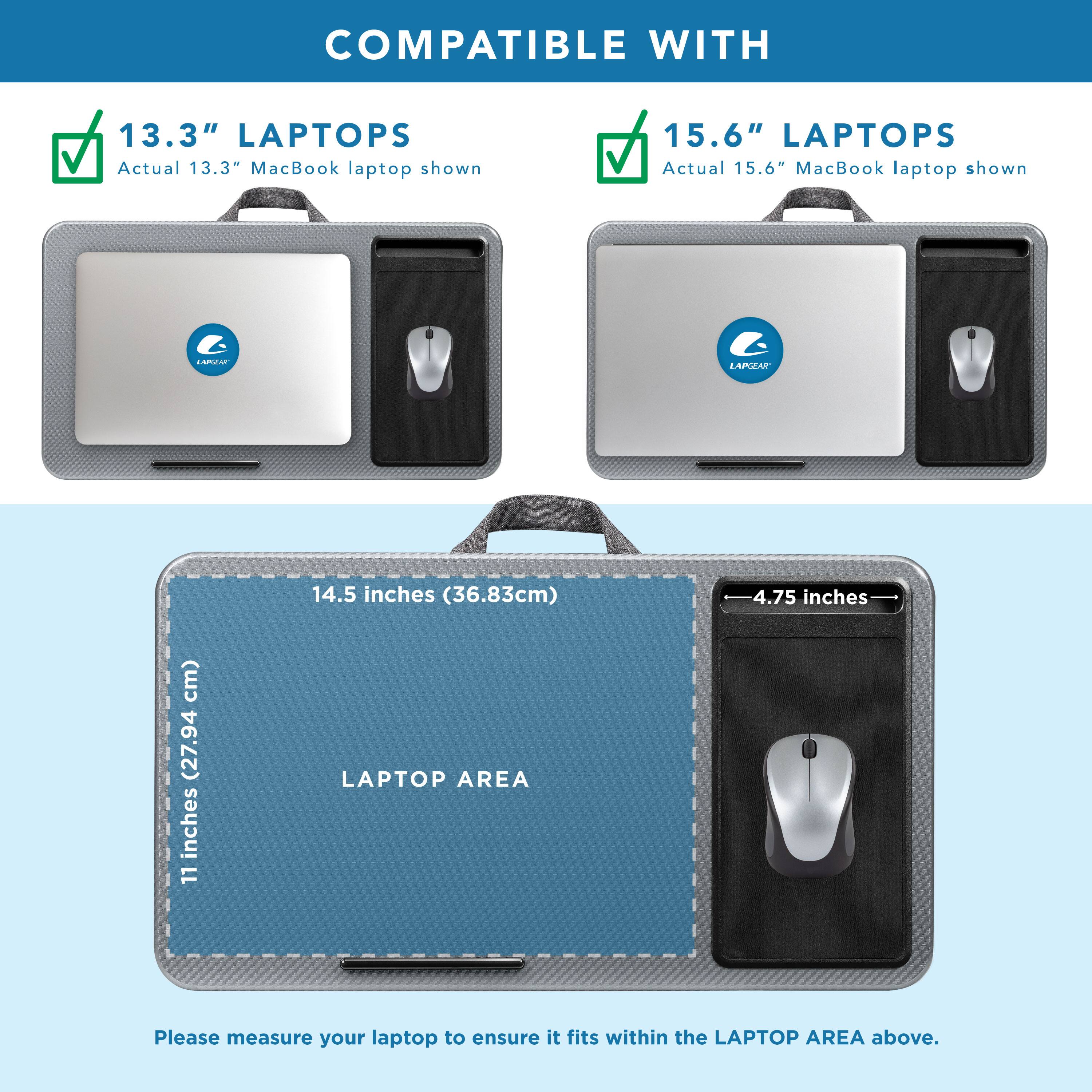 COMPATIBLE WITH

13.3" LAPTOPS  
Actual 13.3" MacBook laptop shown

15.6" LAPTOPS  
Actual 15.6" MacBook laptop shown

LAMIAR LAP2A

14.5 inches (36.83cm)  
4.75 inches (11.94 cm)

LAPTOP AREA

Please measure your laptop to ensure it fits within the LAPTOP AREA above.