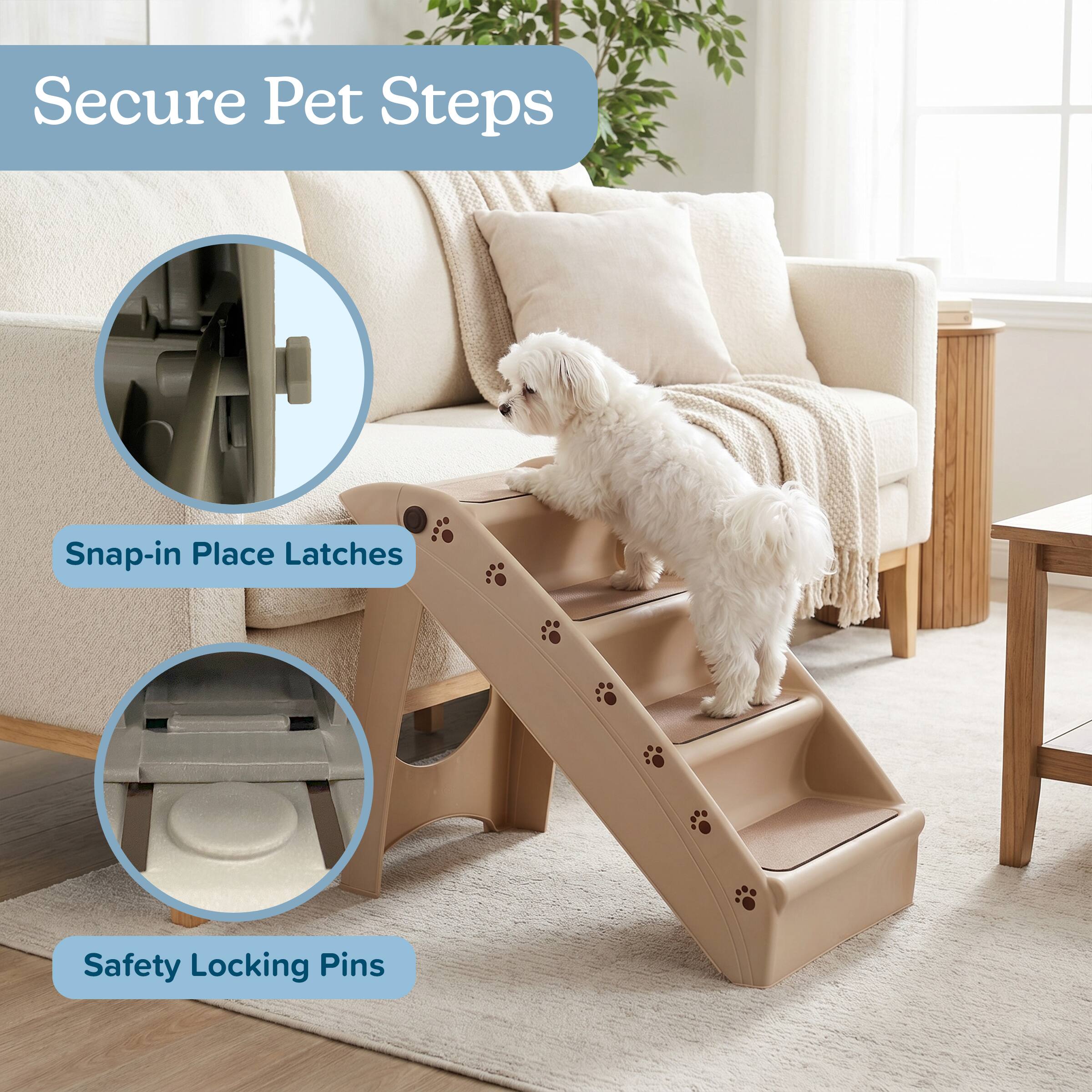 Secure Pet Steps  
Snap-in Place Latches  
Safety Locking Pins