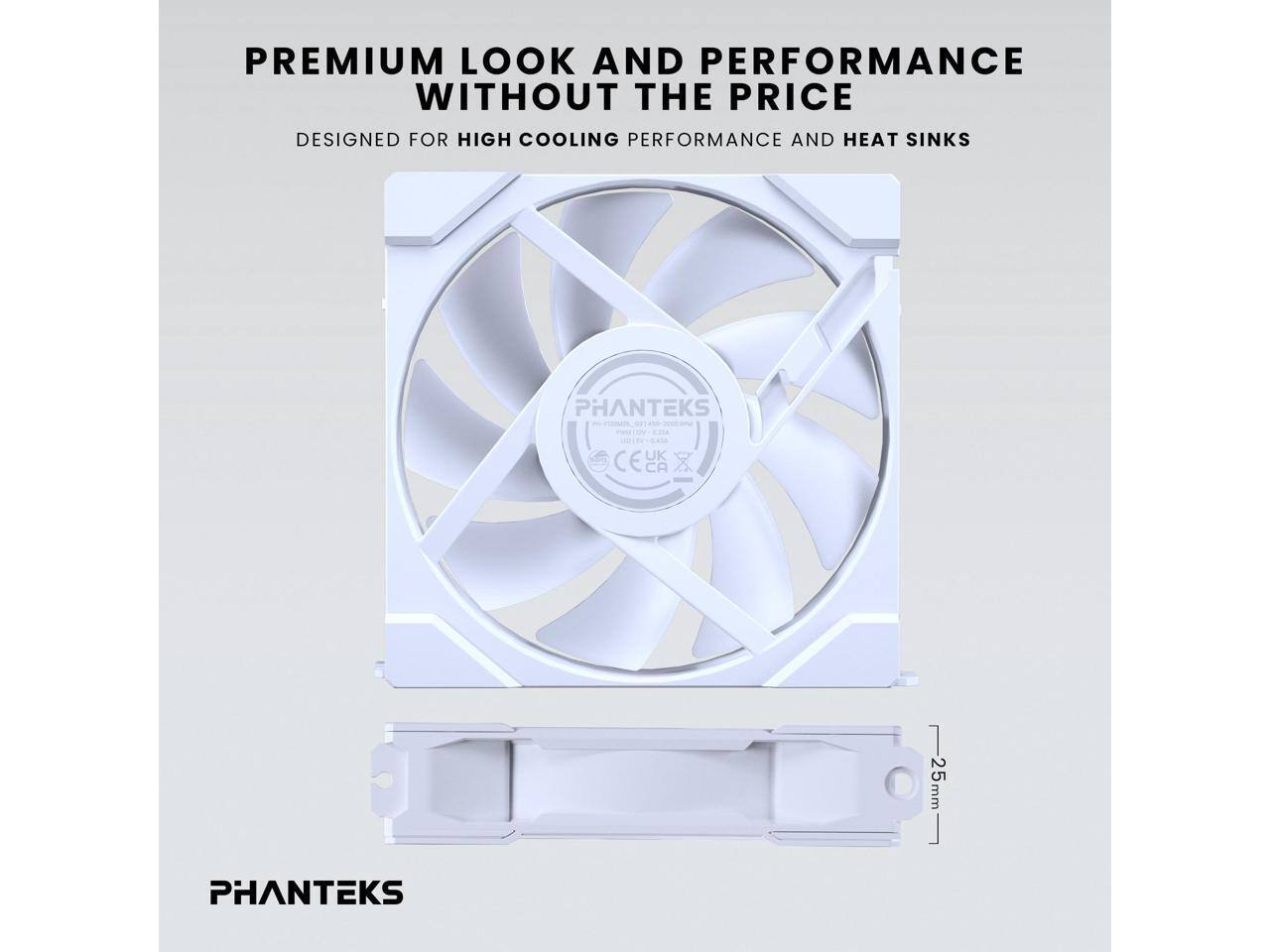 PREMIUM LOOK AND PERFORMANCE WITHOUT THE PRICE  
DESIGNED FOR HIGH COOLING PERFORMANCE AND HEAT SINKS  

PHANTEKS  

PHANTEKS 25mm