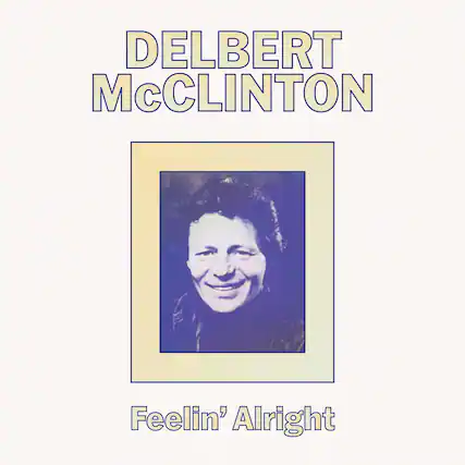 DELBERT McCLINTON
Feelin' Alright