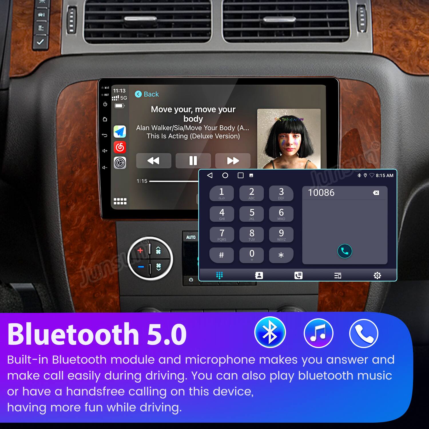 RI a. 11:13 -7 5G Back Move your, move your body  
THS Alan Walker/Sia/Move Your Body (A... This Is Acting (Deluxe Version) 1:15 1 2 3 un 10086 x 8:15 AM : ADC DEE 4 5 6 s JL MNO 7 8 9 AUTO PORS TLNV WErz # 0 *  junsta - Bluetooth 5.0  
Built-in Bluetooth module and microphone makes you answer and make call easily during driving. You can also play bluetooth music or have a handsfree calling on this device, having more fun while driving.