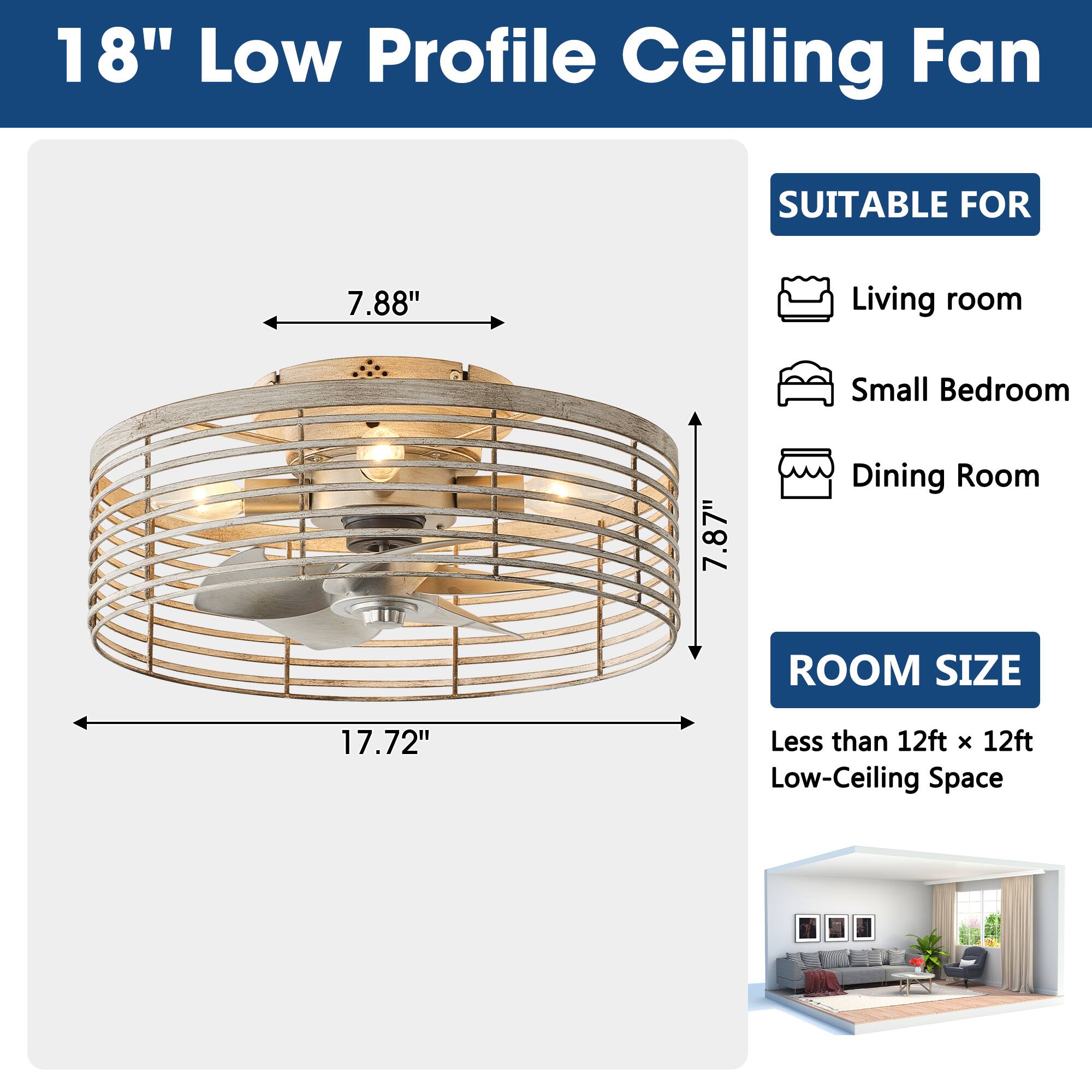 18" Low Profile Ceiling Fan

SUITABLE FOR
- Living room
- Small Bedroom
- Dining Room

ROOM SIZE
- Less than 12ft x 12ft
- Low-Ceiling Space