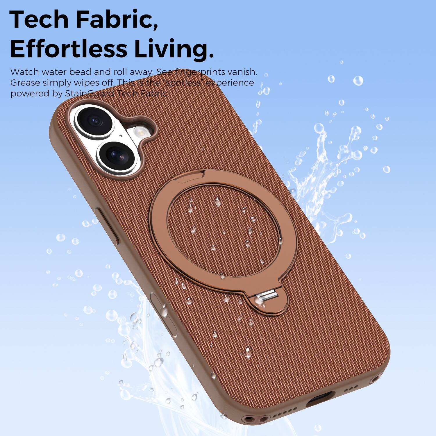 Tech Fabric, Effortless Living.  
Watch water bead and roll away. See fingerprints vanish. Grease simply wipes off. This is the 'spotless' experience powered by StainGuard Tech Fabric.
