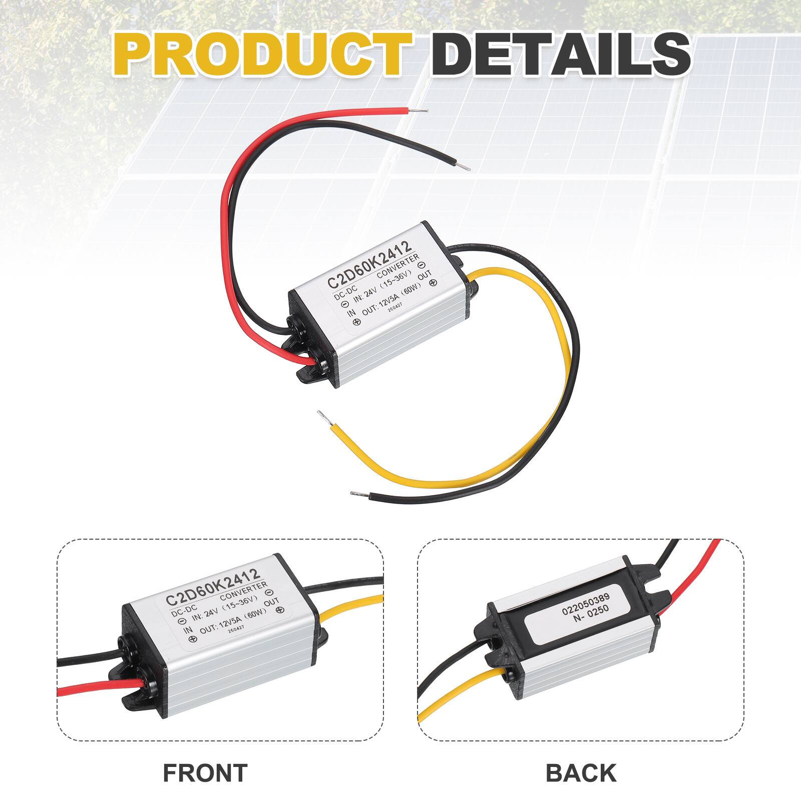 PRODUCT DETAILS

C2D60K2412 24V CONVERTER (15-36V)  
DC-DC  
IN: 12V5A  
OUT: 12V5A  
60W  

FRONT  
BACK  

022050389  
N-0250