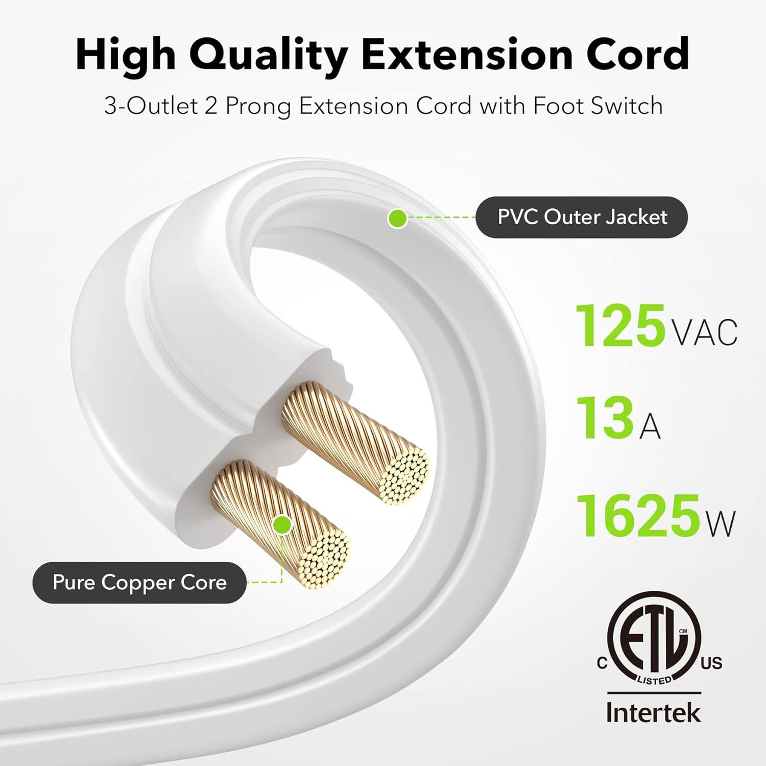 High Quality Extension Cord  
3-Outlet 2 Prong Extension Cord with Foot Switch  

- PVC Outer Jacket  
- Pure Copper Core  

125 VAC  
13 A  
1625 W  

C ETL US LISTED Intertek