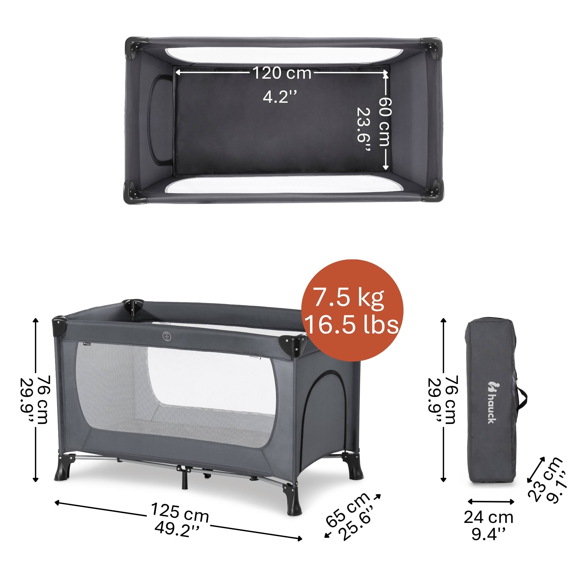 120 cm 4.2"  
23.6"  
60 cm  
29.9"  
76 cm  
125 cm 49.2"  
7.5 kg 16.5 lbs  
65 cm 25.6"  
29.9"  
76 cm  
hauck  
23 cm 9.1"  
24 cm 9.4"