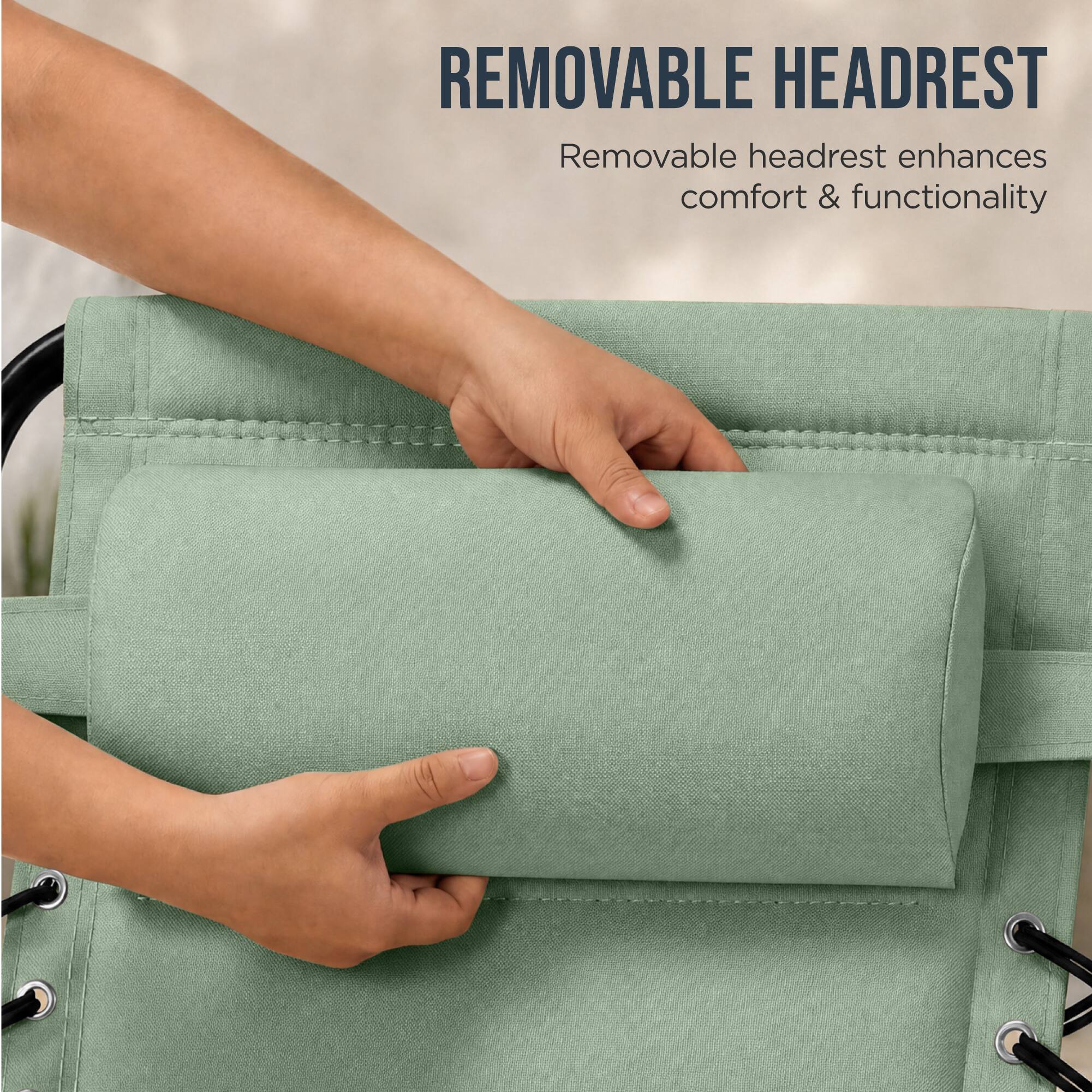 REMOVABLE HEADREST  
Removable headrest enhances comfort & functionality
