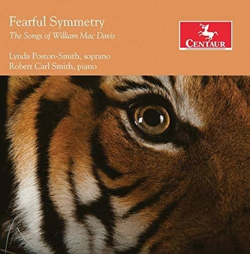 Fearful Symmetry  
The Songs of William Mac Davis  

Lynda Poston-Smith, soprano  
Robert Carl Smith, piano  

CENTAUR