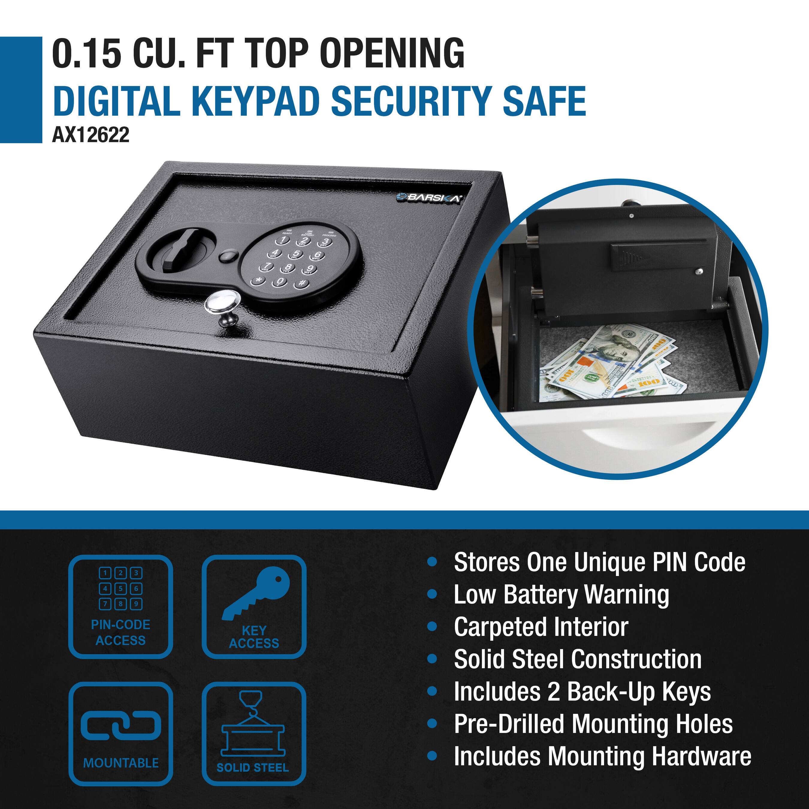 0.15 CU. FT TOP OPENING DIGITAL KEYPAD SECURITY SAFE  
AX12622  

- Stores One Unique PIN Code  
- Low Battery Warning  
- Carpeted Interior  
- Solid Steel Construction  
- Includes 2 Back-Up Keys  
- Pre-Drilled Mounting Holes  
- Includes Mounting Hardware  

Features:  
- PIN-CODE ACCESS  
- KEY ACCESS  
- MOUNTABLE  
- SOLID STEEL