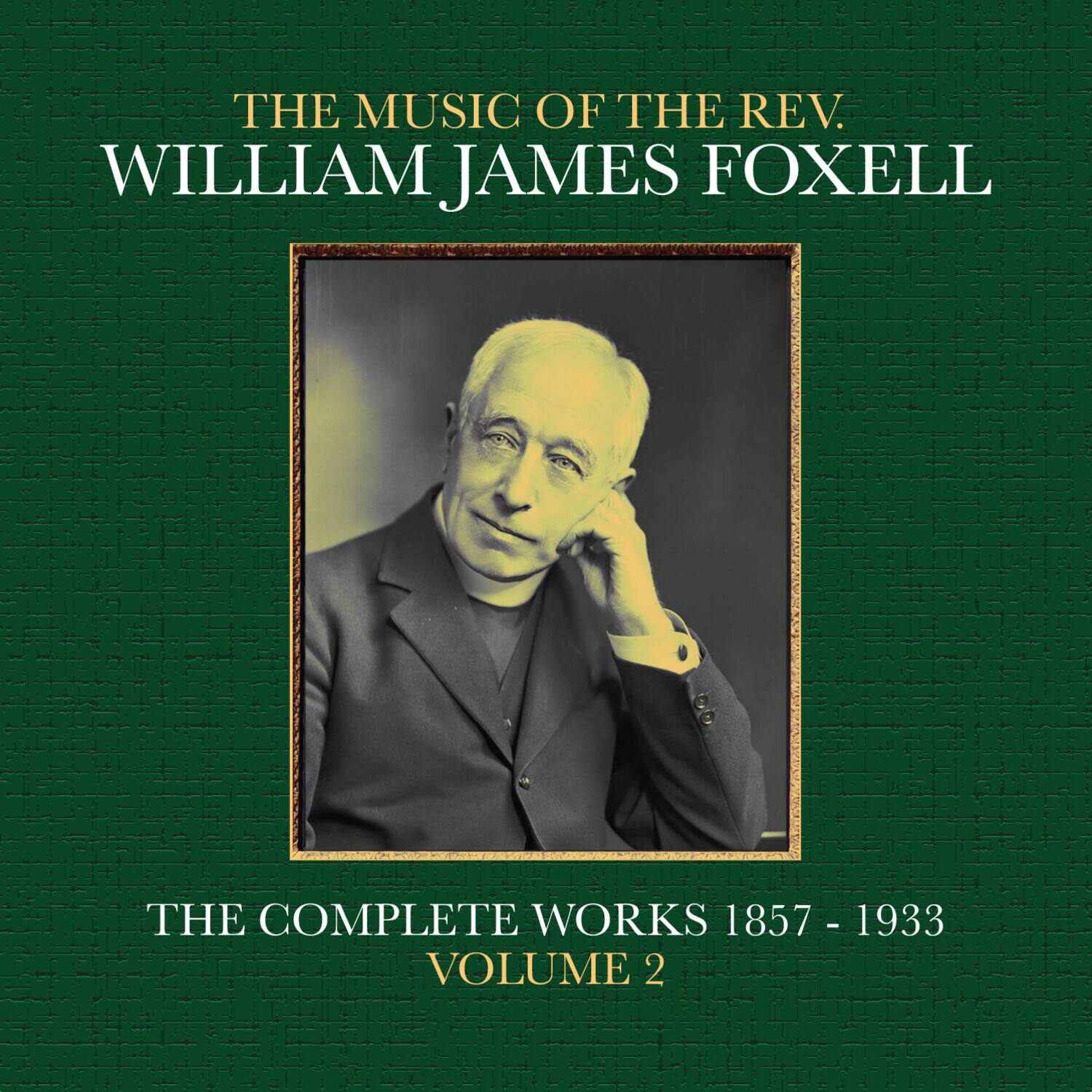 William James Foxell - The Music Of The Rev. William James Foxell: The Complete Works 1857 - 1933. - COMPACT DISCS [CD] price history on PriceWatchPro
