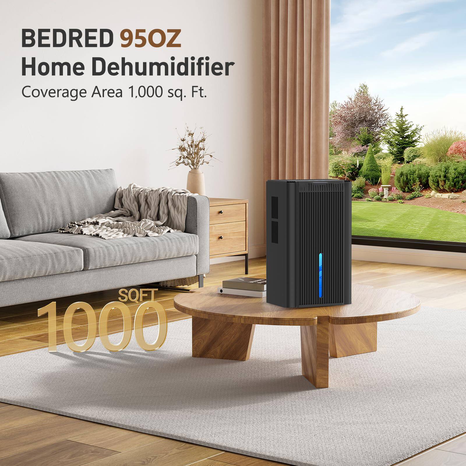 BEDRED 95OZ Home Dehumidifier  
Coverage Area 1,000 sq. Ft.  
SQFT 1000
