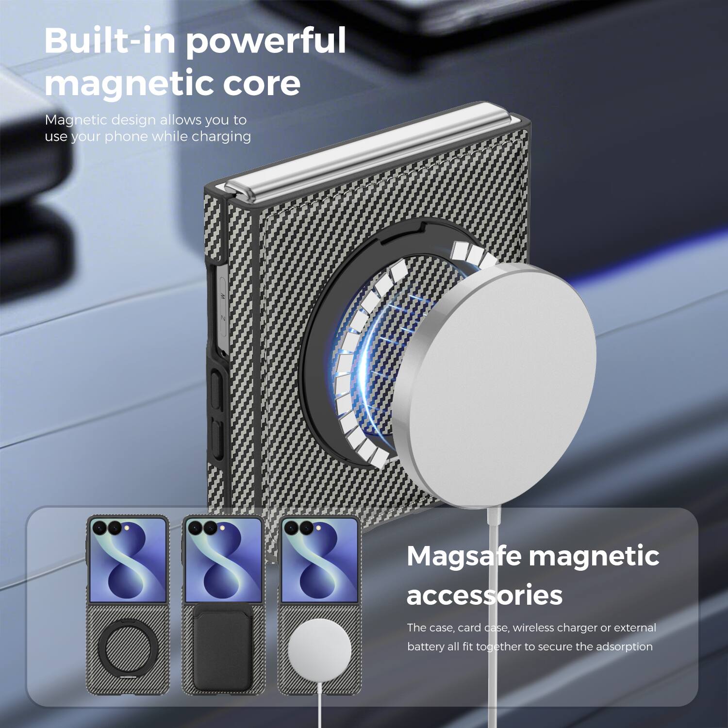 Built-in powerful magnetic core  
Magnetic design allows you to use your phone while charging  

Magsafe magnetic accessories  
The case, card case, wireless charger or external battery all fit together to secure the adsorption