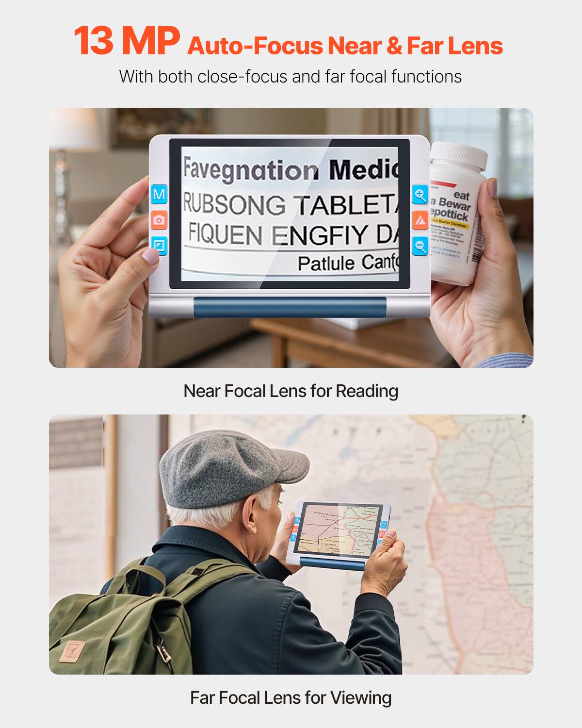 13 MP Auto-Focus Near & Far Lens  
With both close-focus and far focal functions  

Near Focal Lens for Reading  
Far Focal Lens for Viewing
