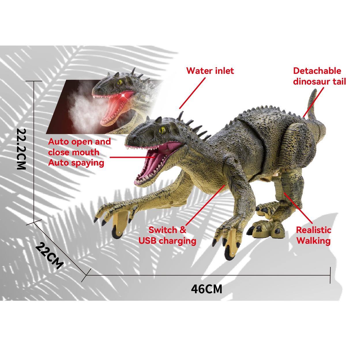 - Water inlet
- Detachable dinosaur tail
- Auto open and close mouth
- Auto spraying
- Switch & USB charging
- Realistic Walking
- 22.2CM
- 22CM
- 46CM