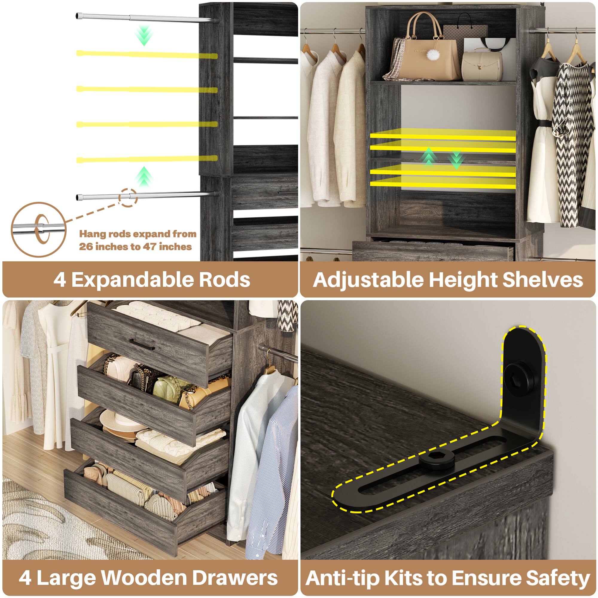 Hang rods expand from 26 inches to 47 inches

4 Expandable Rods

Adjustable Height Shelves

4 Large Wooden Drawers

Anti-tip Kits to Ensure Safety