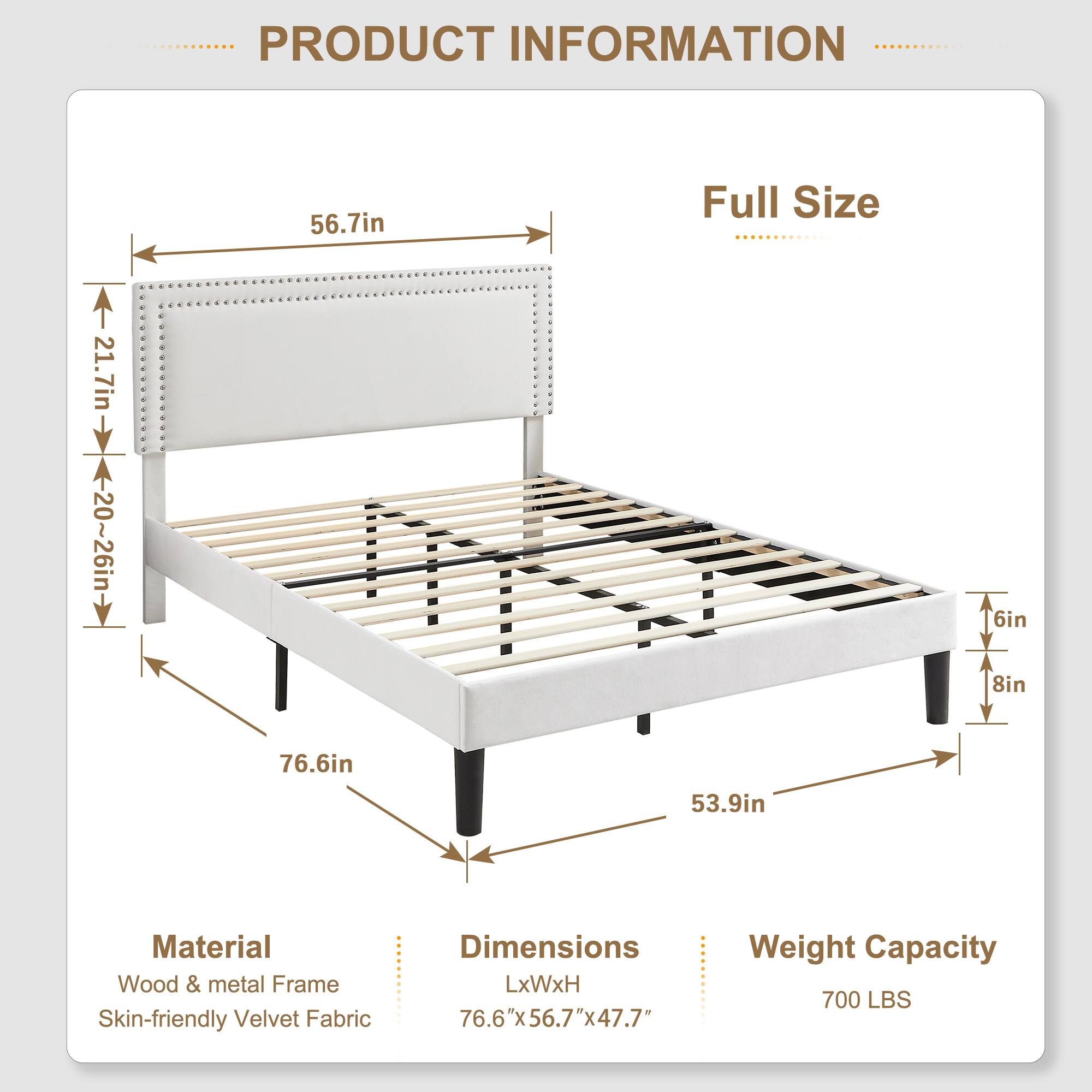 PRODUCT INFORMATION

Full Size

Material: Wood & metal Frame  
Skin-friendly Velvet Fabric

Dimensions: LxWxH 76.6"x56.7"x47.7"

Weight Capacity: 700 LBS