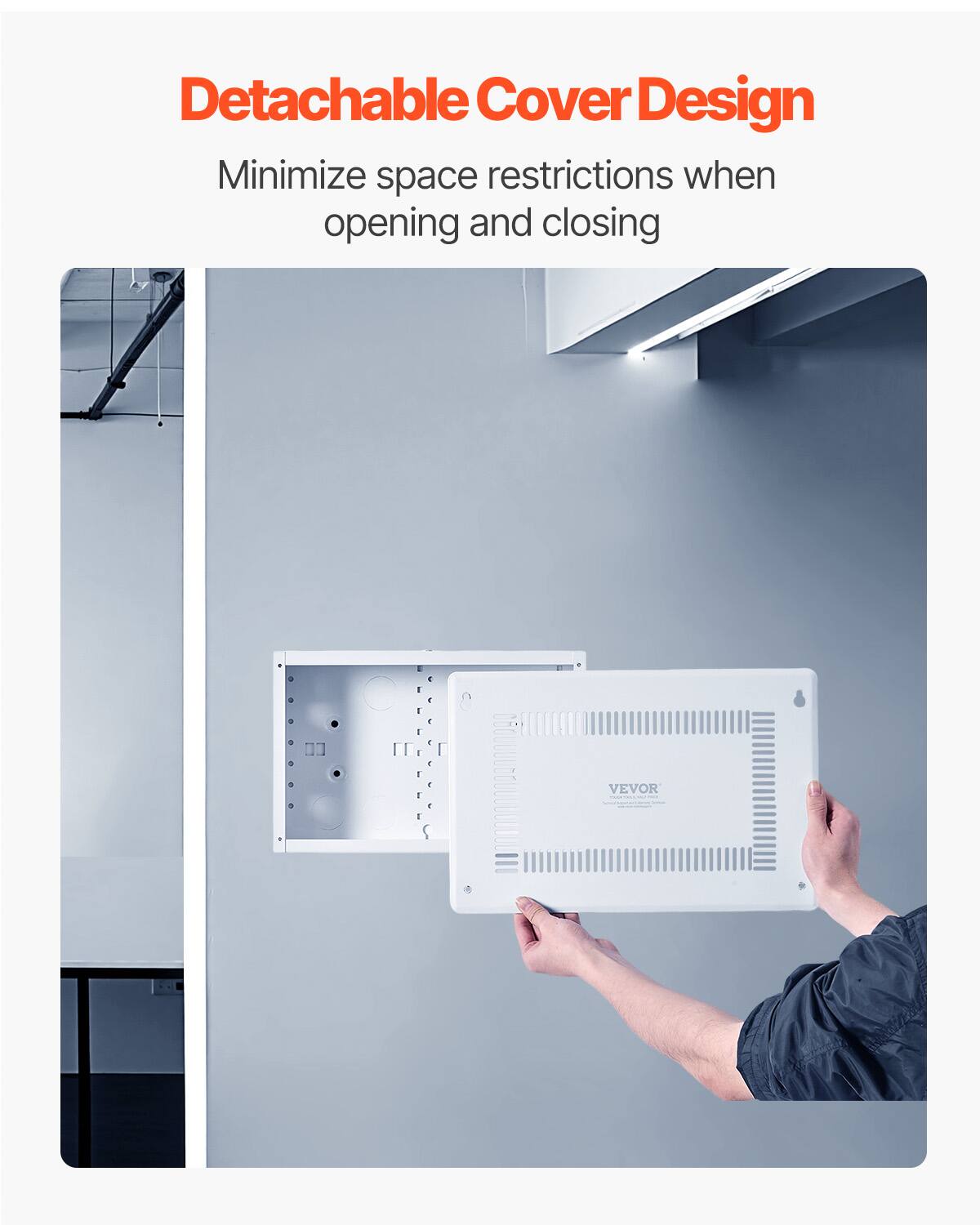 Detachable Cover Design  
Minimize space restrictions when opening and closing