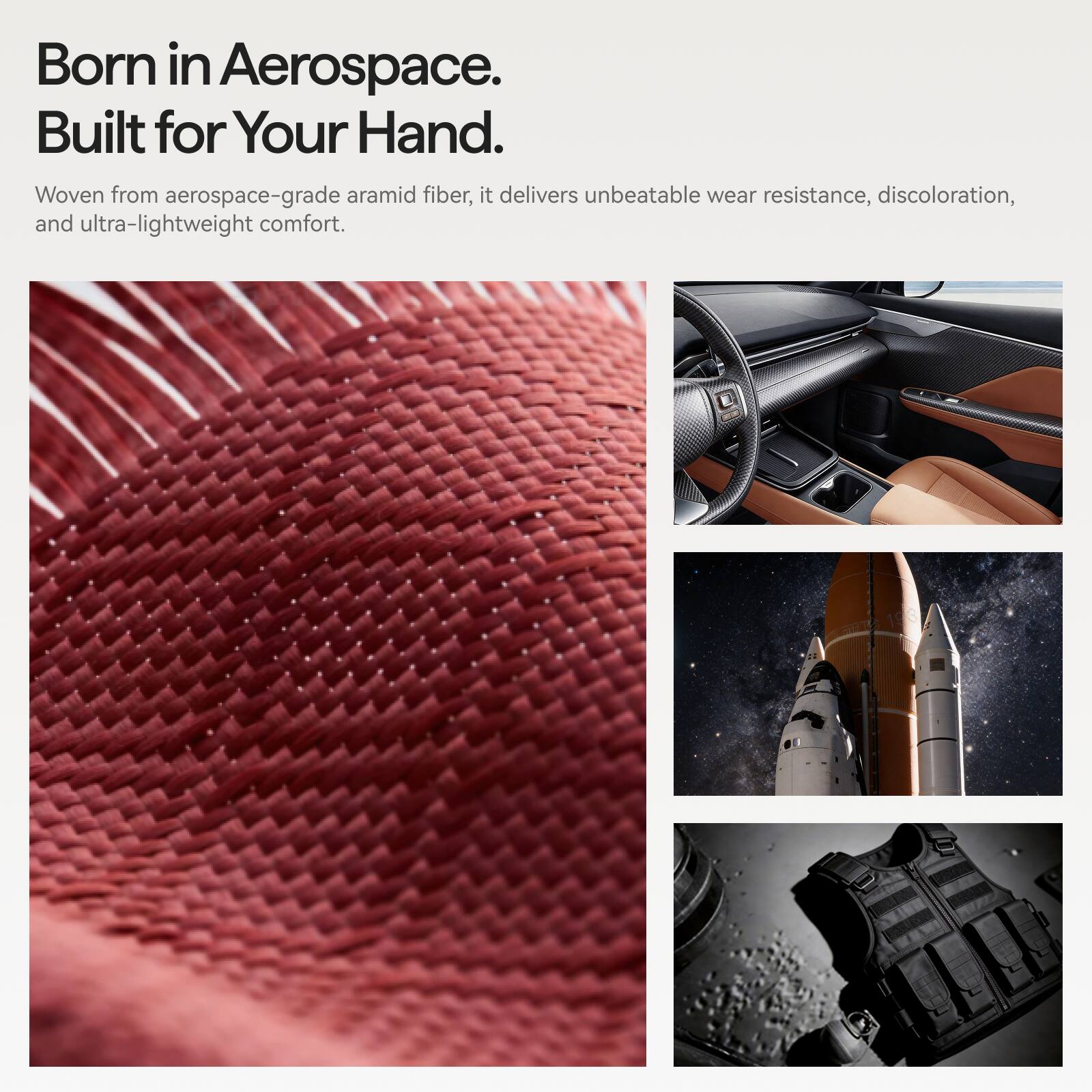 Born in Aerospace.  
Built for Your Hand.  

Woven from aerospace-grade aramid fiber, it delivers unbeatable wear resistance, discoloration, and ultra-lightweight comfort.