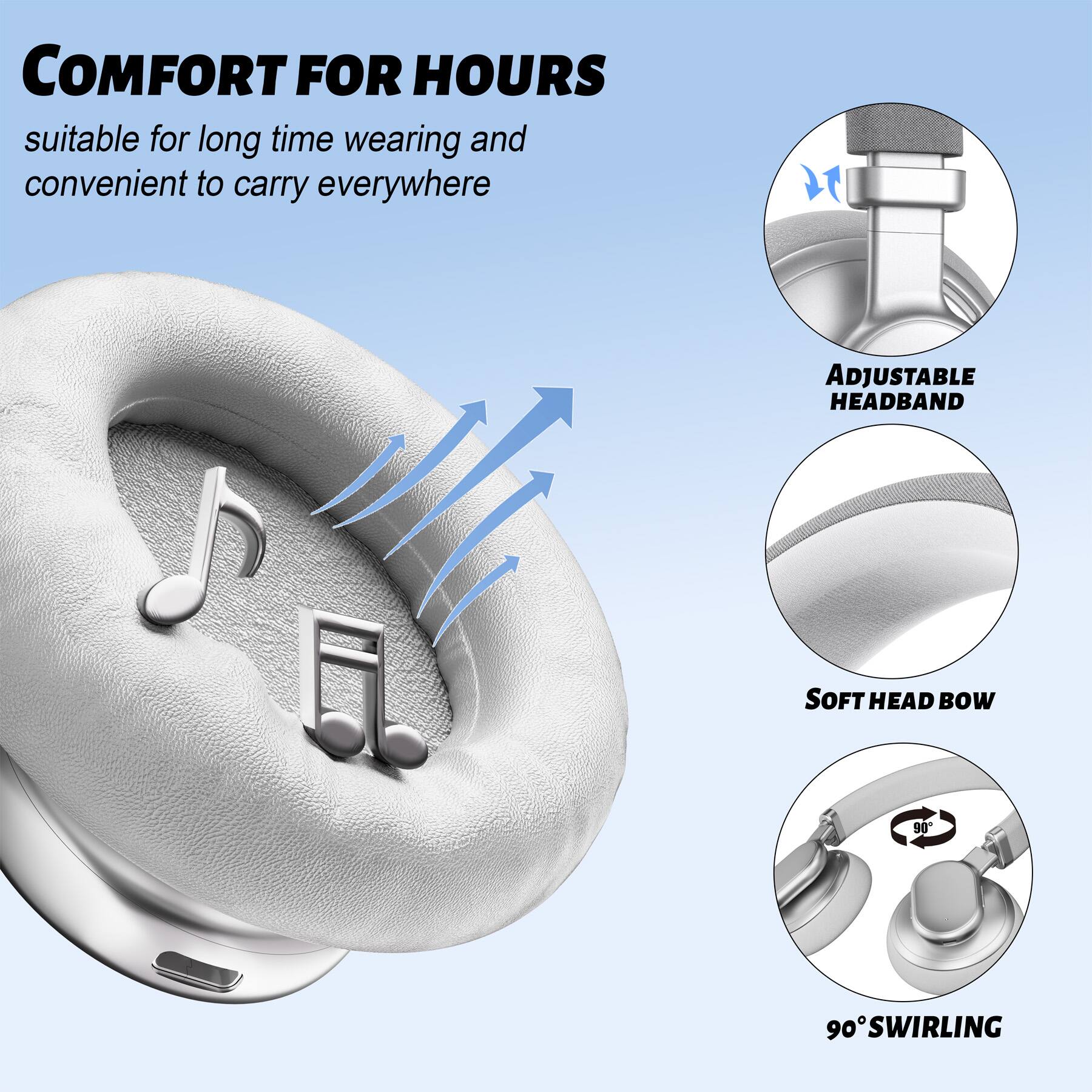 COMFORT FOR HOURS  
suitable for long time wearing and convenient to carry everywhere  

ADJUSTABLE HEADBAND  
SOFT HEAD BOW  
90° SWIRLING