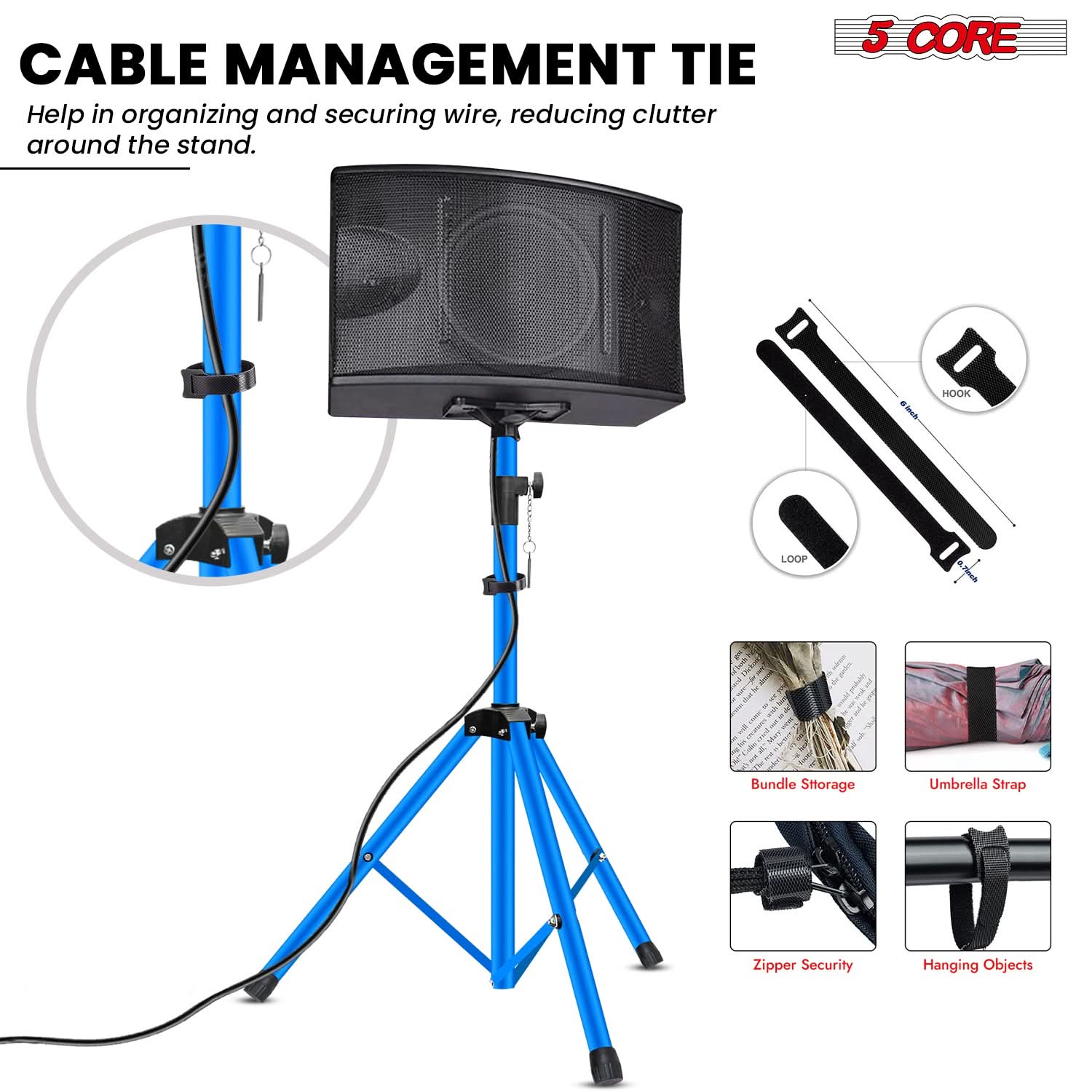 CABLE MANAGEMENT TIE  
Help in organizing and securing wire, reducing clutter around the stand.

5 CORE

- HOOK
- LOOP

- Bundle Storage
- Umbrella Strap
- Zipper Security
- Hanging Objects