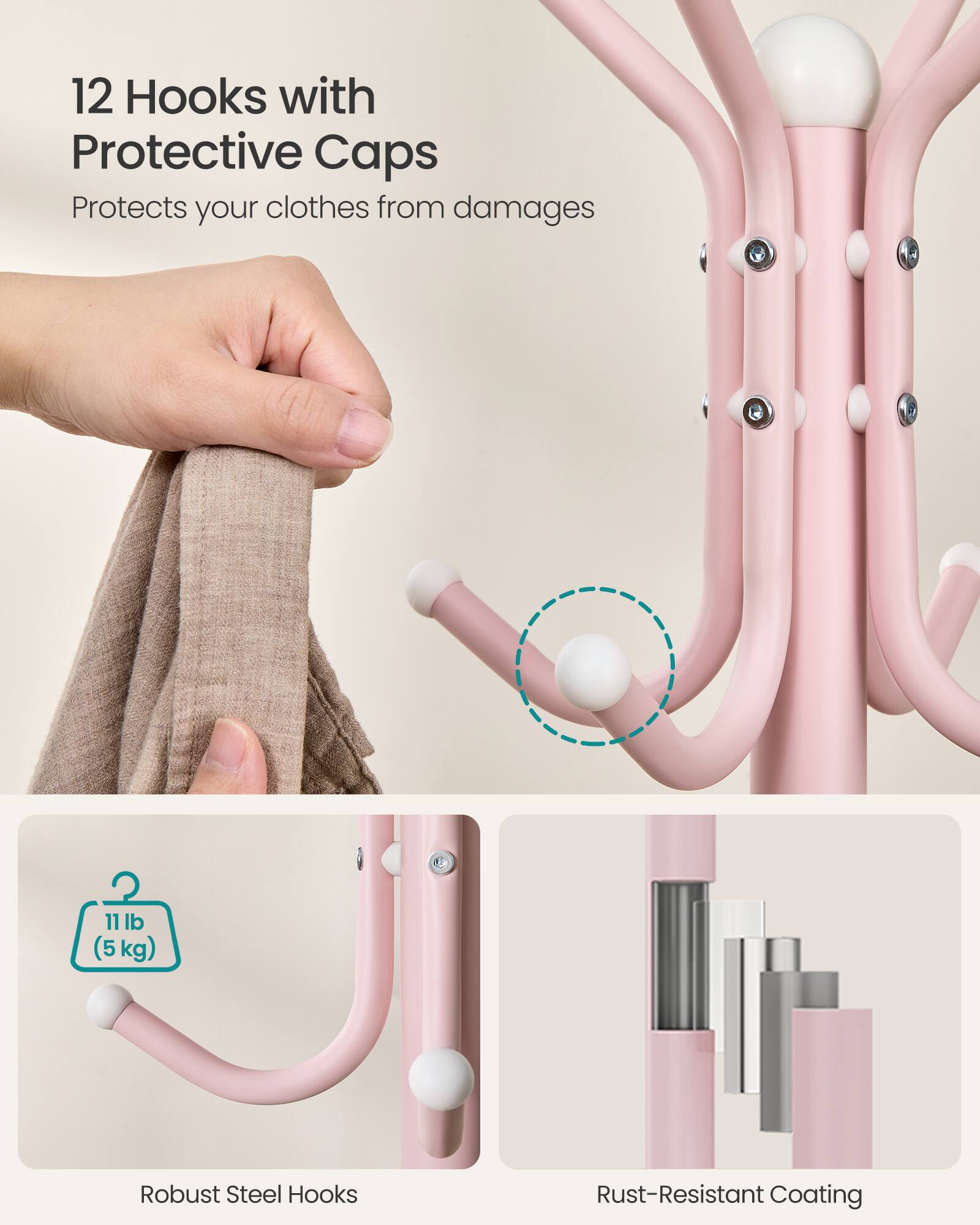 12 Hooks with Protective Caps  
Protects your clothes from damages  

11 lb (5 kg)  
Robust Steel Hooks  
Rust-Resistant Coating