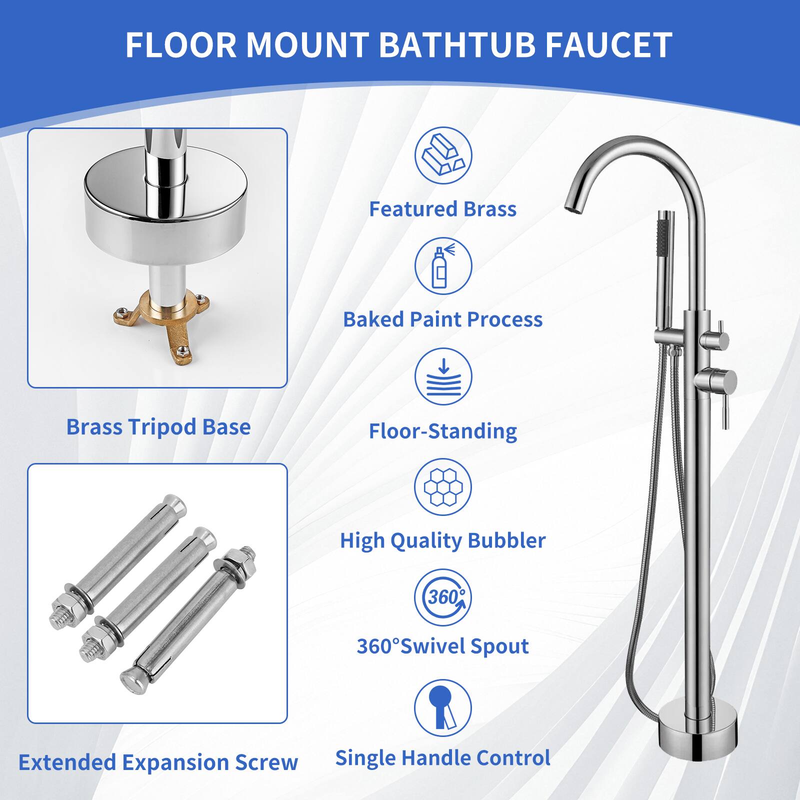 FLOOR MOUNT BATHTUB FAUCET

- Featured Brass
- Baked Paint Process
- Brass Tripod Base
- Floor-Standing
- High Quality Bubbler
- 360° Swivel Spout
- Extended Expansion Screw
- Single Handle Control