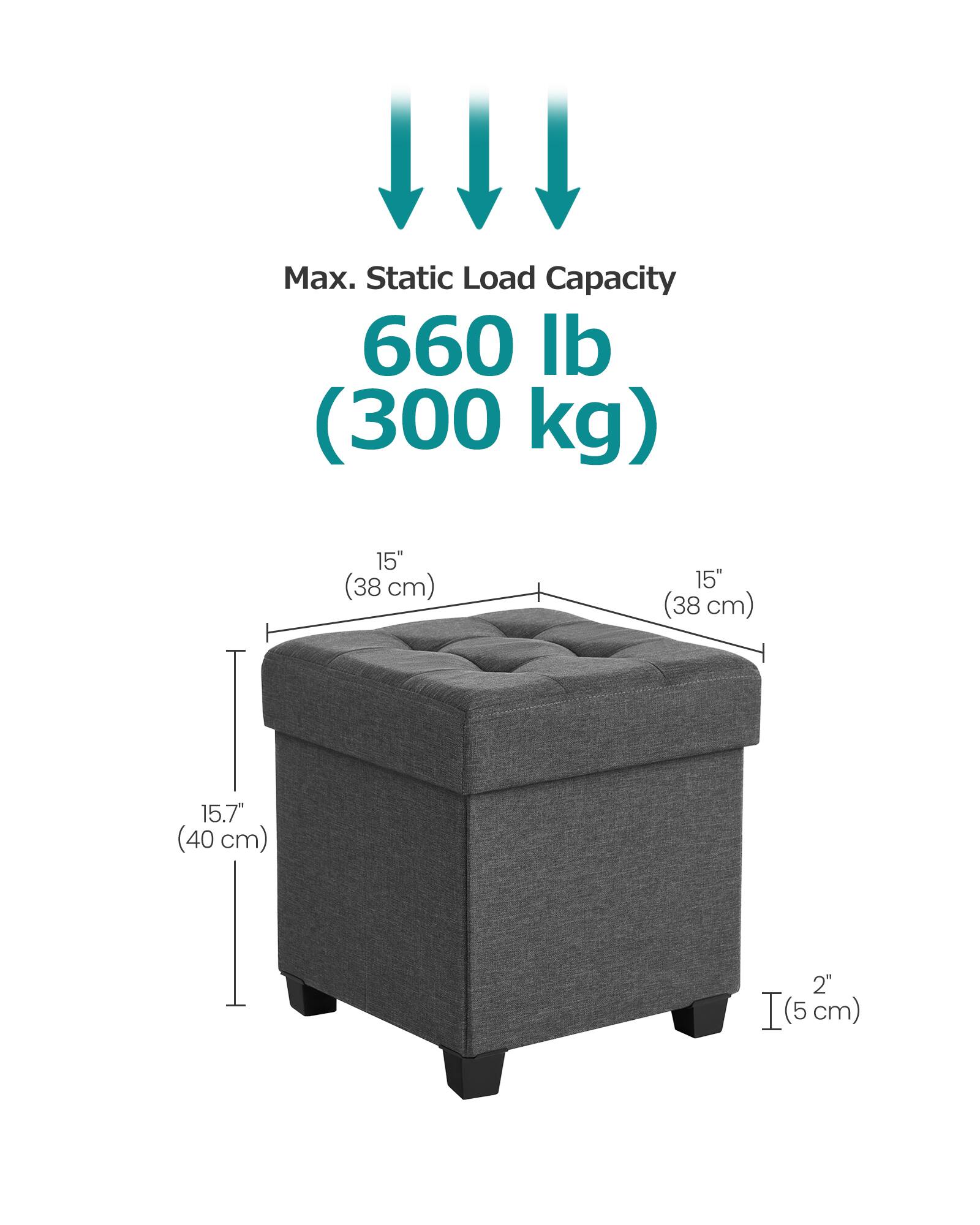 Max. Static Load Capacity 660 lb (300 kg)  
15" (38 cm)  
15" (38 cm)  
15.7" (40 cm)  
2" (5 cm)