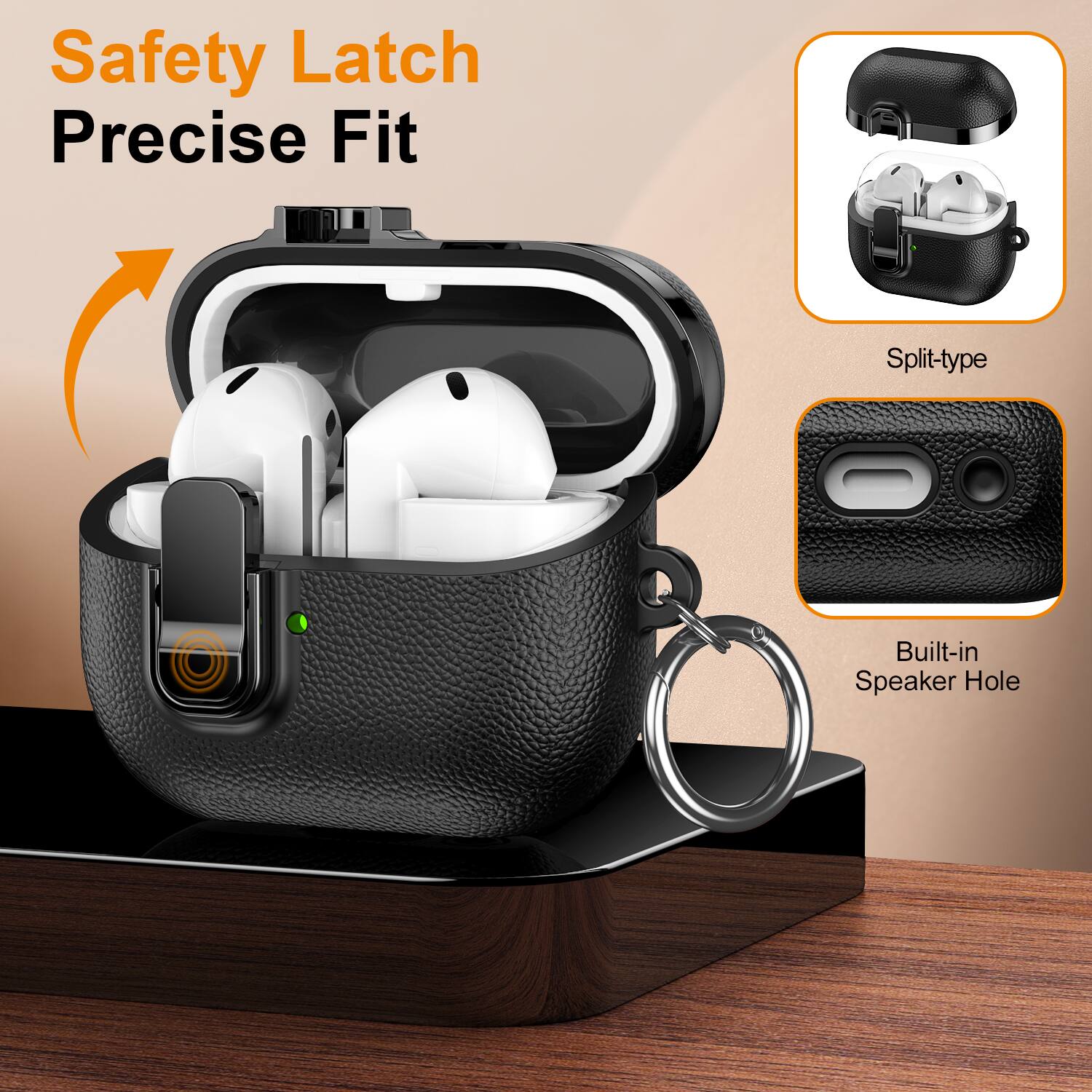 Safety Latch  
Precise Fit  

Split-type  

Built-in Speaker Hole