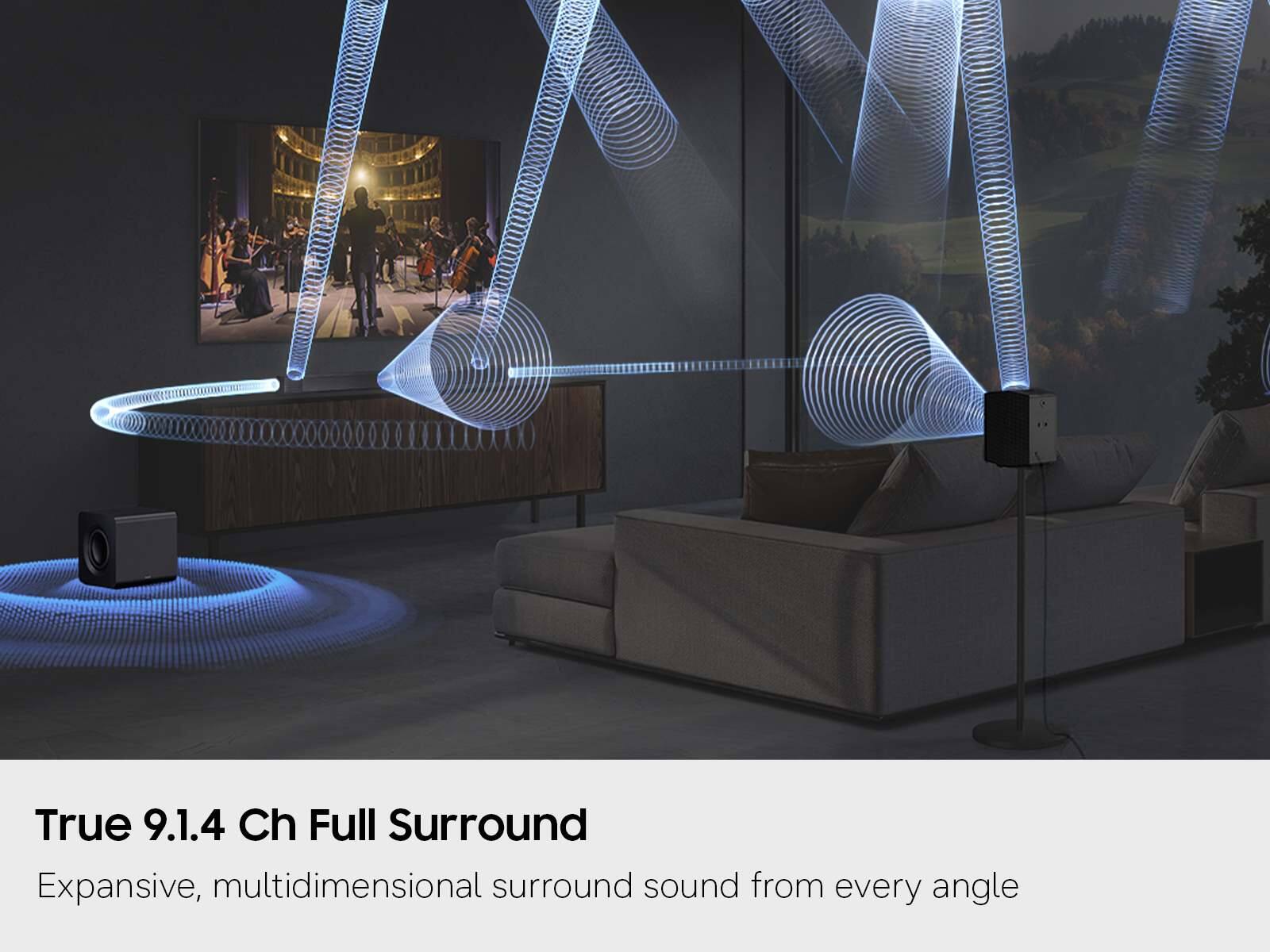 True 9.1.4 Ch Full Surround  
Expansive, multidimensional surround sound from every angle
