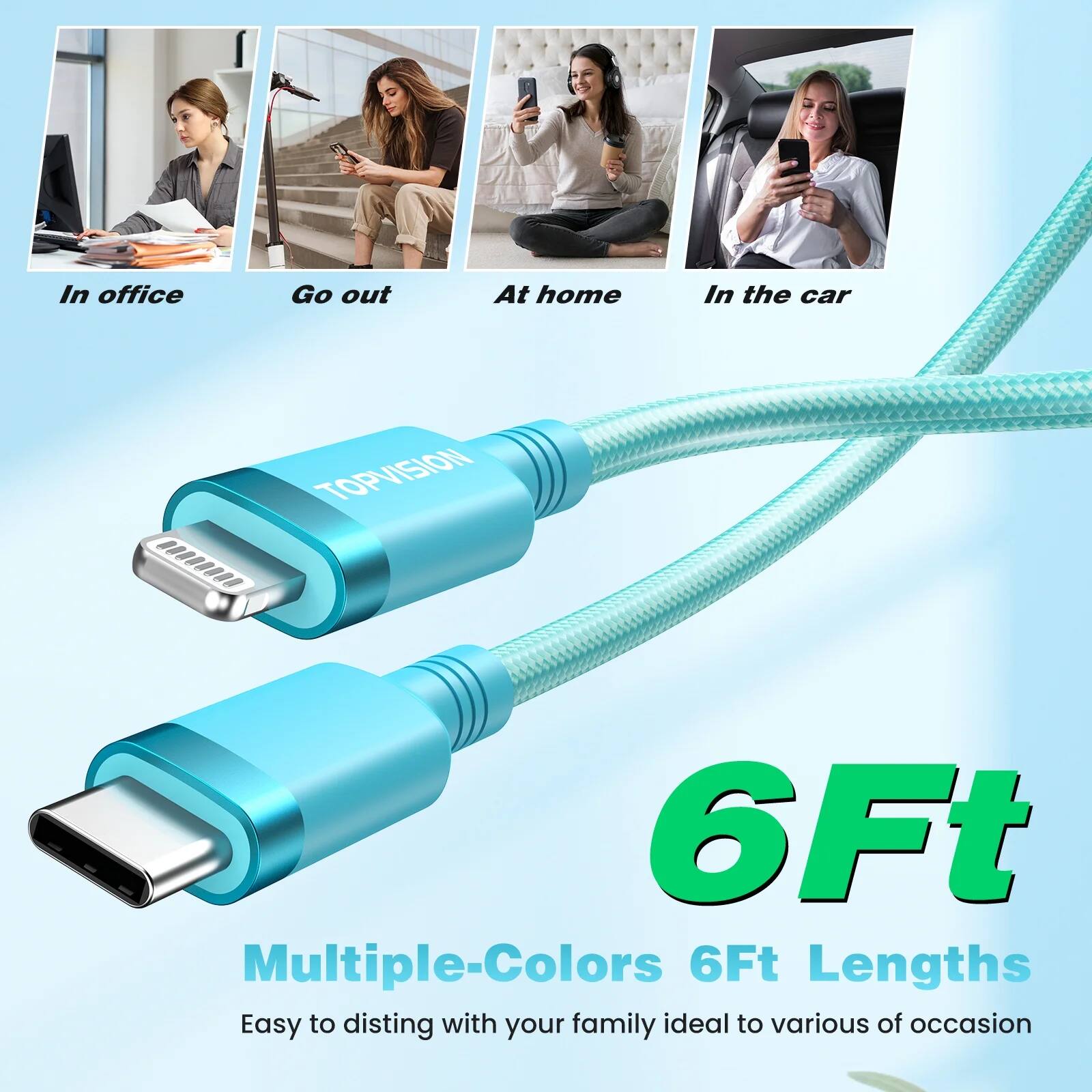 In office  
Go out  
At home  
In the car  

TOPVISION  

6Ft  
Multiple-Colors 6Ft Lengths  
Easy to distinguish with your family ideal to various occasions