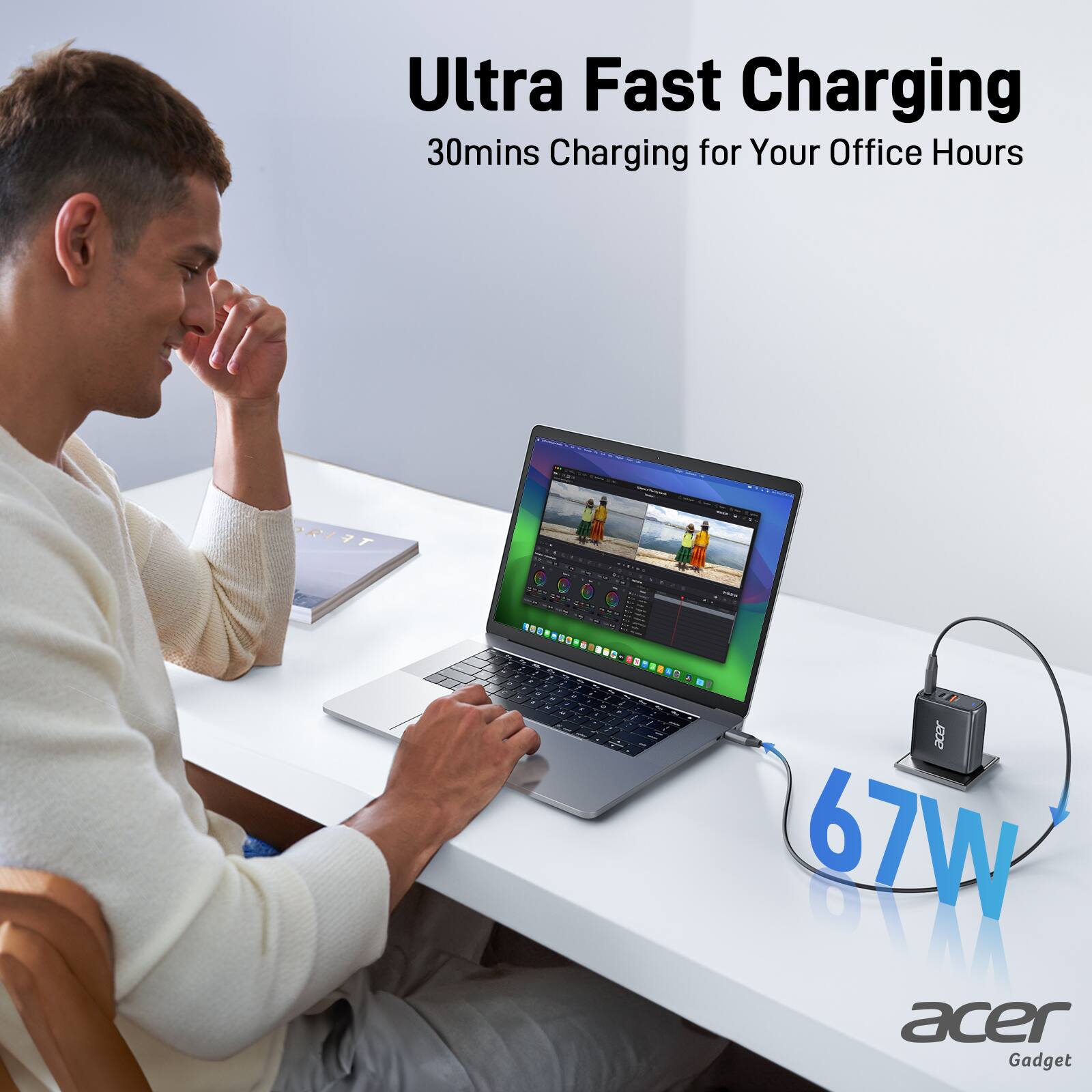Ultra Fast Charging  
30mins Charging for Your Office Hours  

67W  

acer Gadget