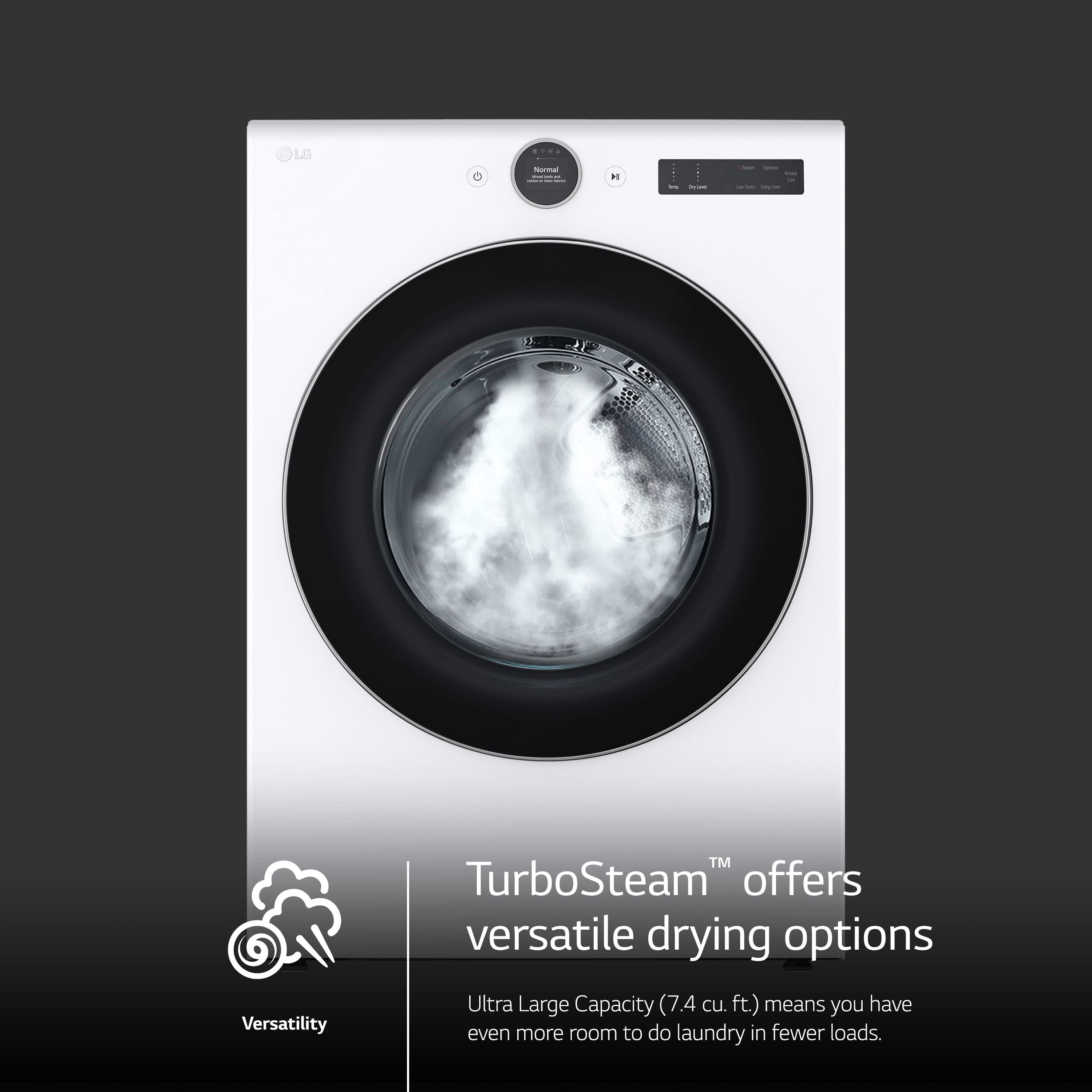LG - D Versatility TM TurboSteam offers versatile drying options. Ultra Large Capacity (7,4 cu. ft.) means you have even more room to do laundry in fewer loads.