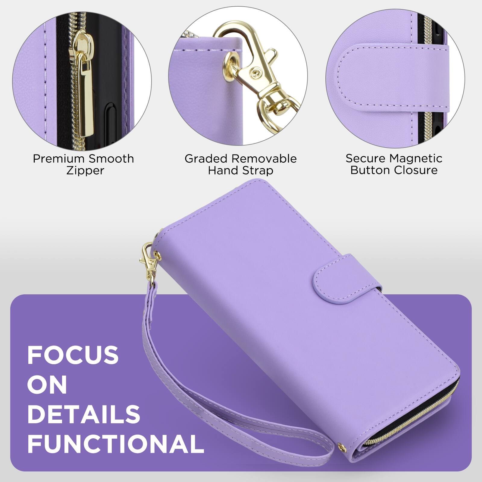 Premium Smooth Zipper  
Graded Removable Hand Strap  
Secure Magnetic Button Closure  

FOCUS ON DETAILS FUNCTIONAL