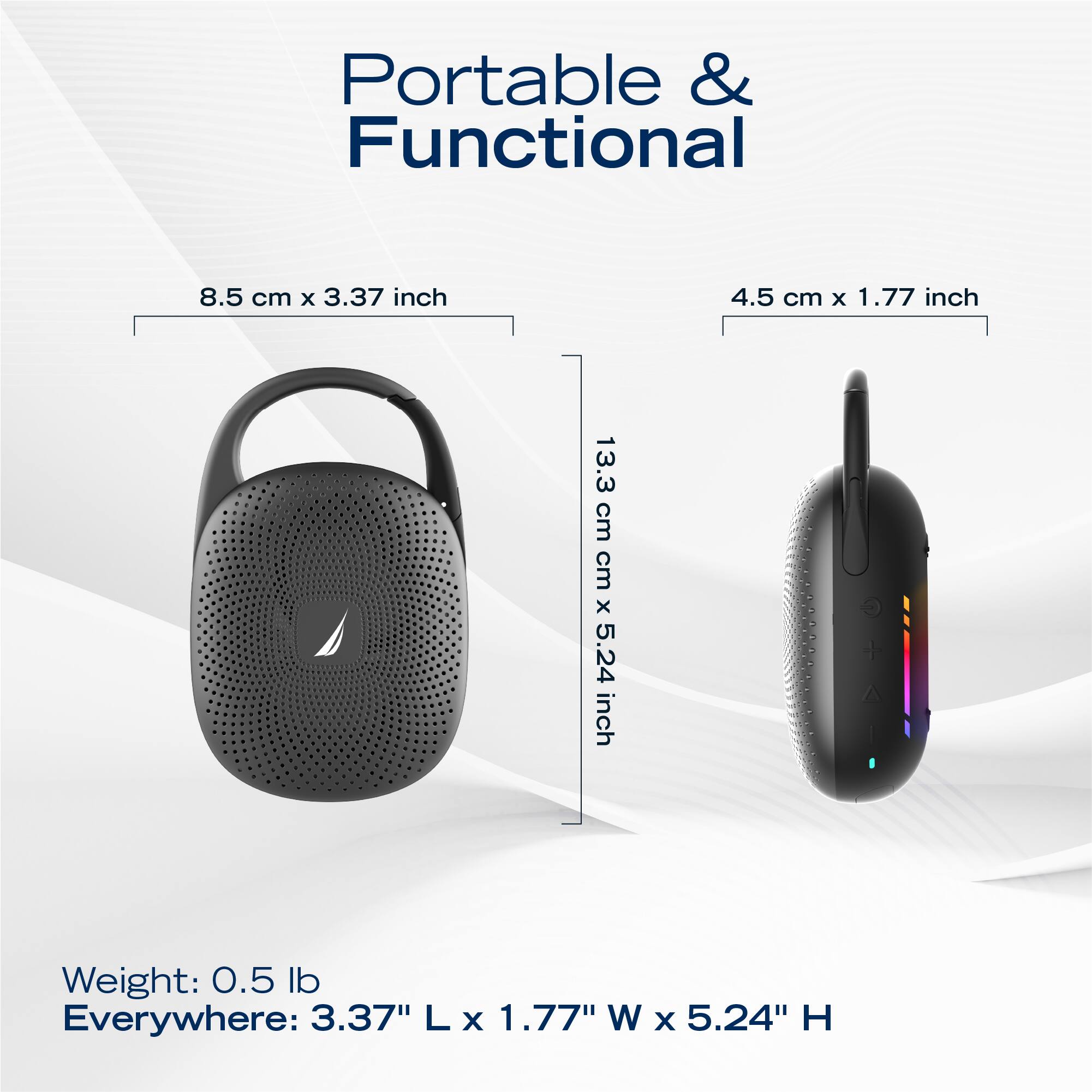 Portable & Functional

8.5 cm x 3.37 inch  
4.5 cm x 1.77 inch  
13.3 cm x 5.24 inch  

Weight: 0.5 lb  
Everywhere: 3.37" L x 1.77" W x 5.24" H