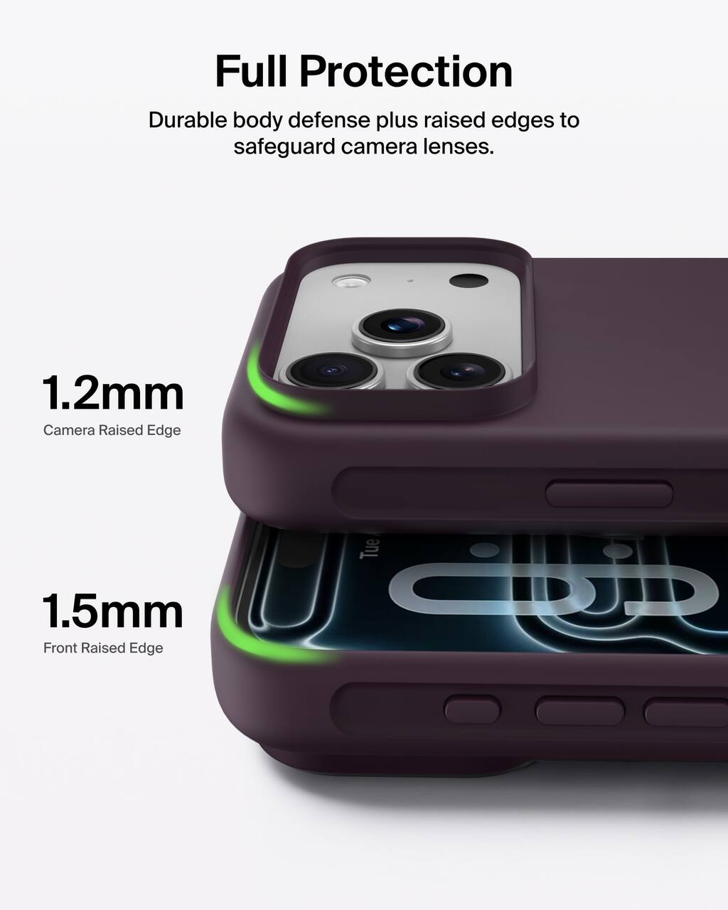 Full Protection  
Durable body defense plus raised edges to safeguard camera lenses.  

1.2mm Camera Raised Edge  
1.5mm Front Raised Edge