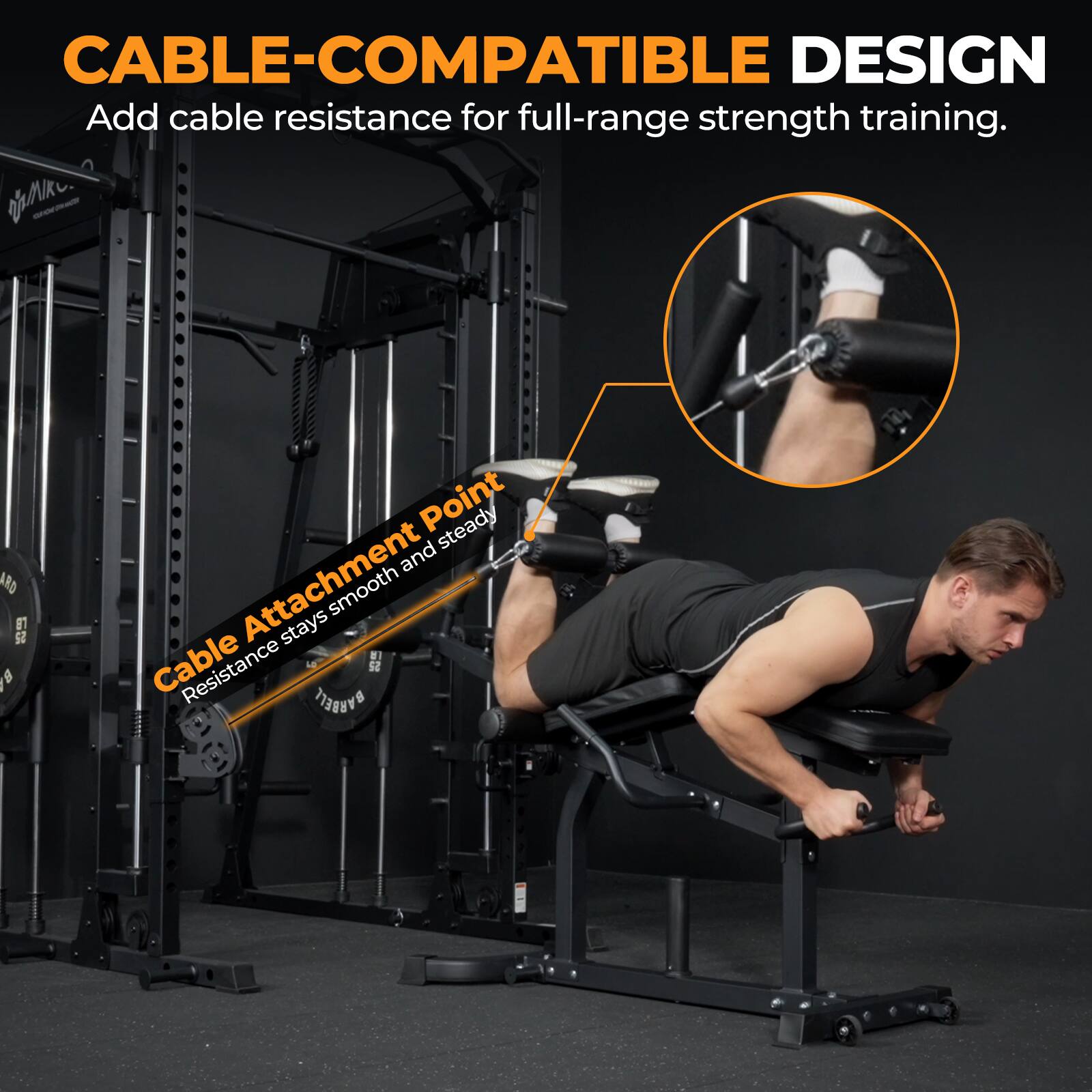 CABLE-COMPATIBLE DESIGN  
Add cable resistance for full-range strength training.  

Cable Attachment Point  
Resistance stays smooth and steady