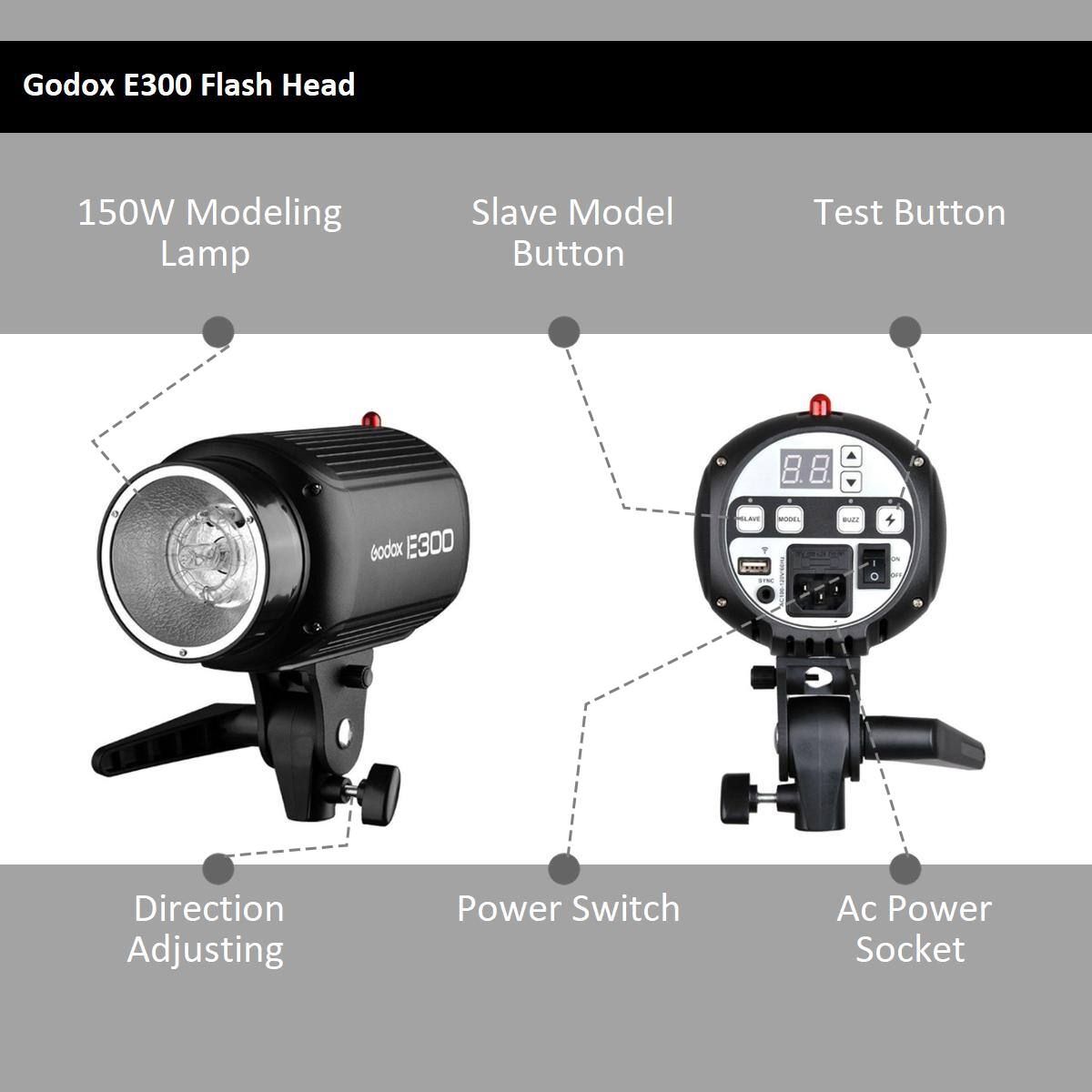 Godox E300 Flash Head  
150W Modeling Lamp  
Slave Model Button  
Test Button  
Direction Adjusting  
Power Switch  
Ac Power Socket