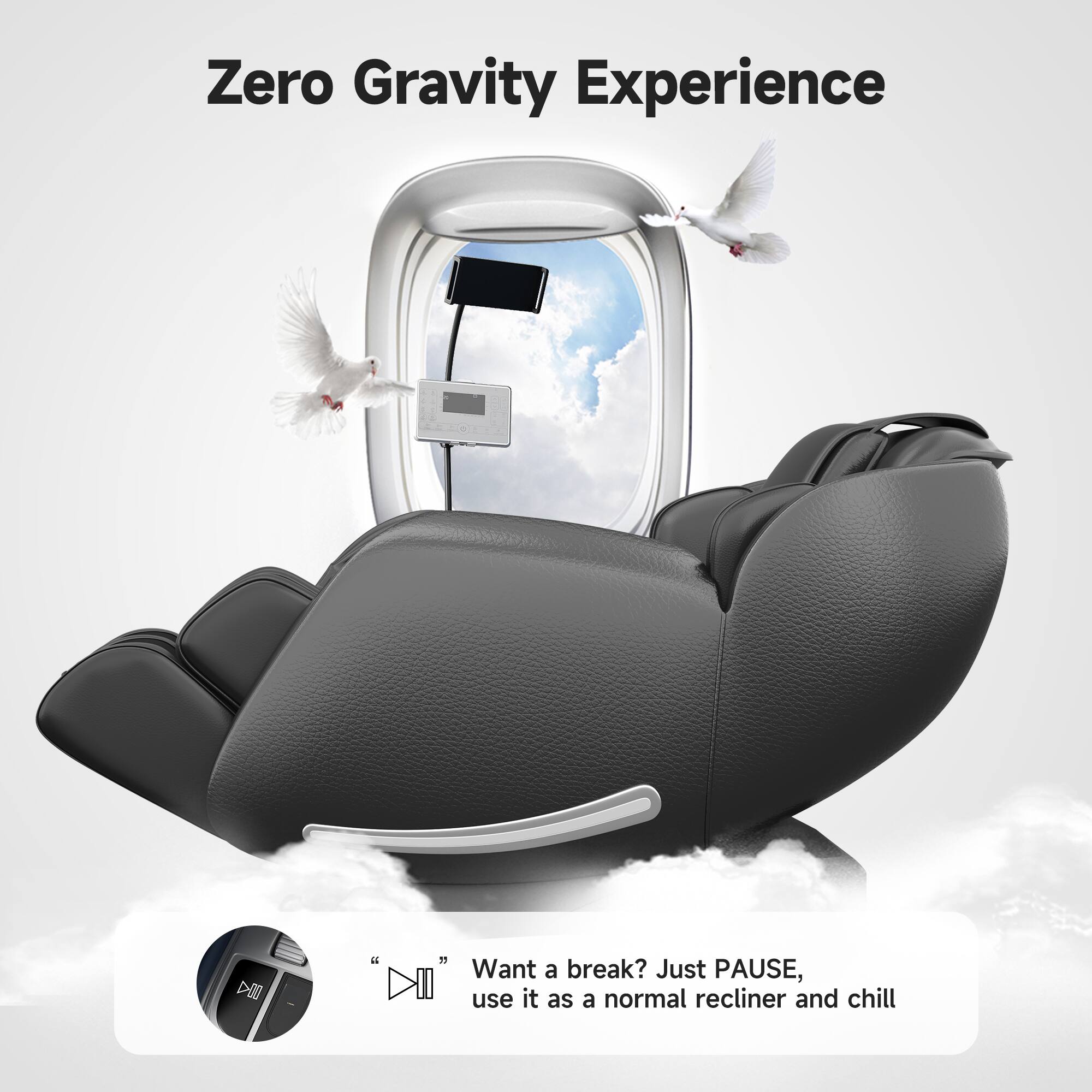 Zero Gravity Experience

Want a break? Just PAUSE, use it as a normal recliner and chill