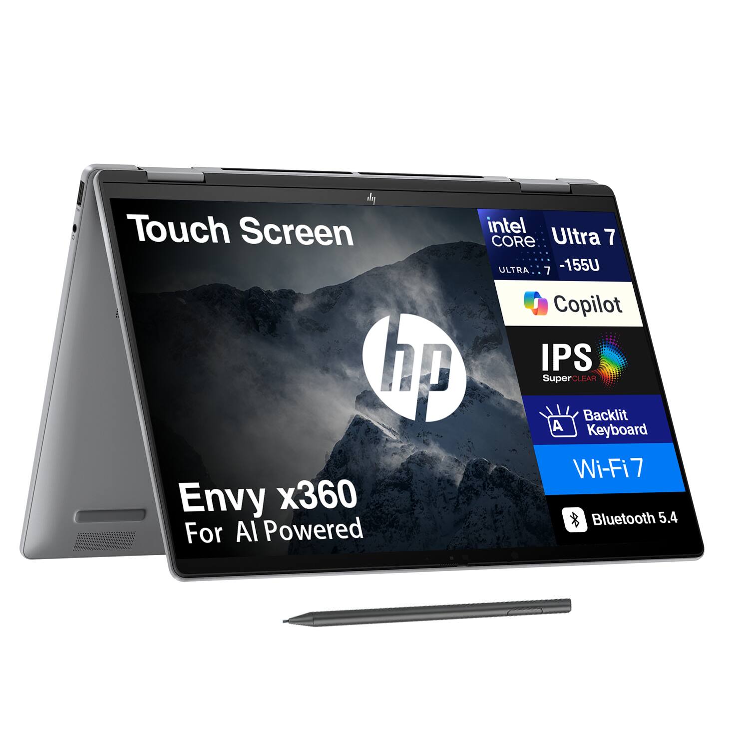 Touch Screen  
hp Envy x360  
For AI Powered  
Intel Core Ultra 7  
Ultra 7 -155U  
Copilot  
IPS SuperCLEAR  
Backlit Keyboard  
Wi-Fi 7  
Bluetooth 5.4