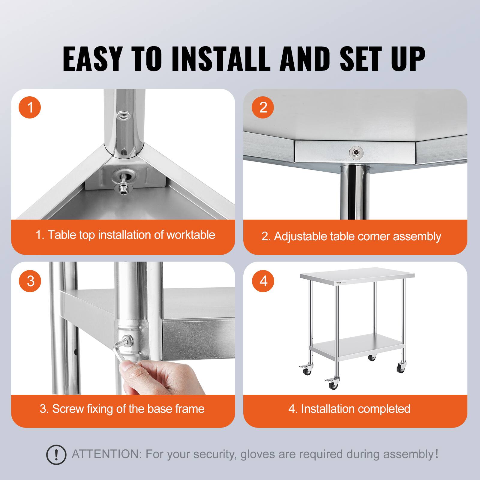 EASY TO INSTALL AND SET UP

1. Table top installation of worktable
2. Adjustable table corner assembly
3. Screw fixing of the base frame
4. Installation completed

ATTENTION: For your security, gloves are required during assembly!