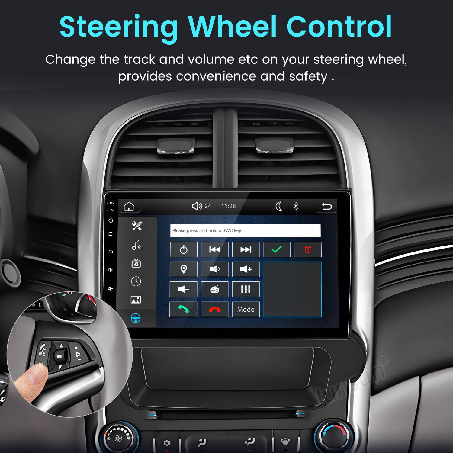 Steering Wheel Control  
Change the track and volume etc on your steering wheel, provides convenience and safety.  

BAG  
hours  
WT AST G  
24 11:28  
Please press and hold a SWC key...  
SC  
Mode  
Vas't