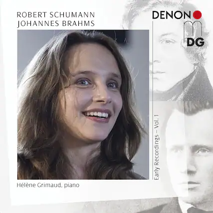 ROBERT SCHUMANN
JOHANNES BRAHMS
Hélène Grimaud, piano
Early Recordings – Vol. 1
DENON
DG