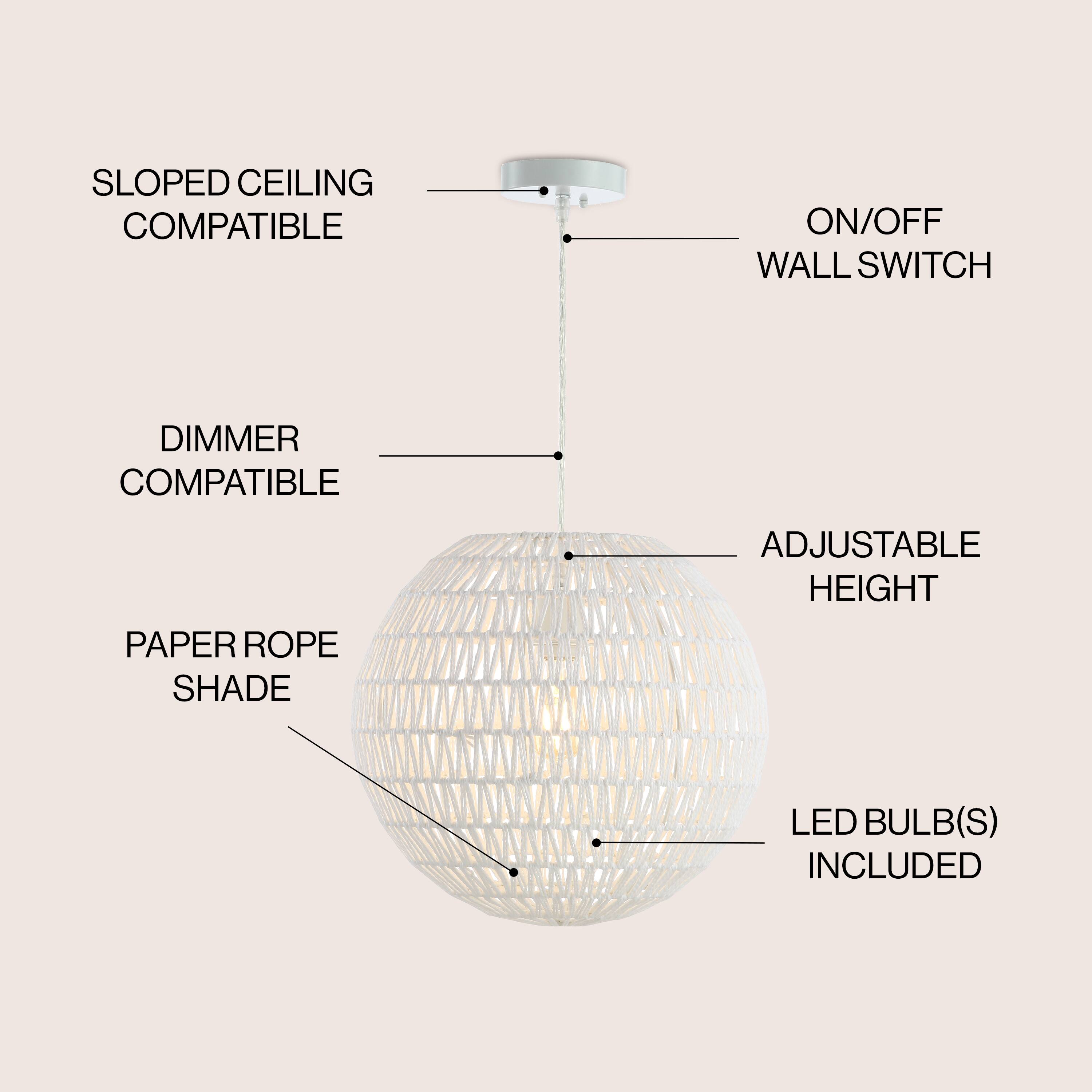 SLOPED CEILING COMPATIBLE  
ON/OFF WALL SWITCH  
DIMMER COMPATIBLE  
ADJUSTABLE HEIGHT  
PAPER ROPE SHADE  
LED BULB(S) INCLUDED