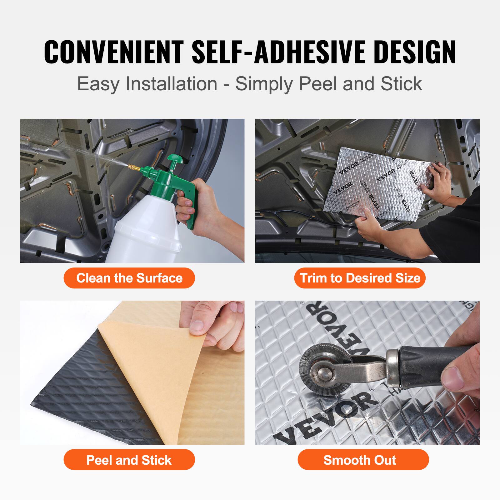 CONVENIENT SELF-ADHESIVE DESIGN  
Easy Installation - Simply Peel and Stick  

Clean the Surface  
Trim to Desired Size  
Peel and Stick  
Smooth Out