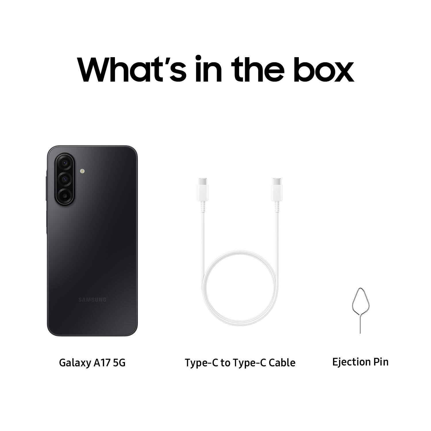 What's in the box

- Galaxy A17 5G
- Type-C to Type-C Cable
- Ejection Pin