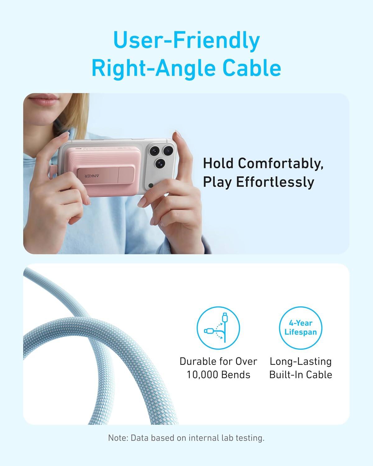 User-Friendly Right-Angle Cable

Hold Comfortably, Play Effortlessly

Durable for Over 10,000 Bends

4-Year Lifespan

Long-Lasting Built-In Cable

Note: Data based on internal lab testing.