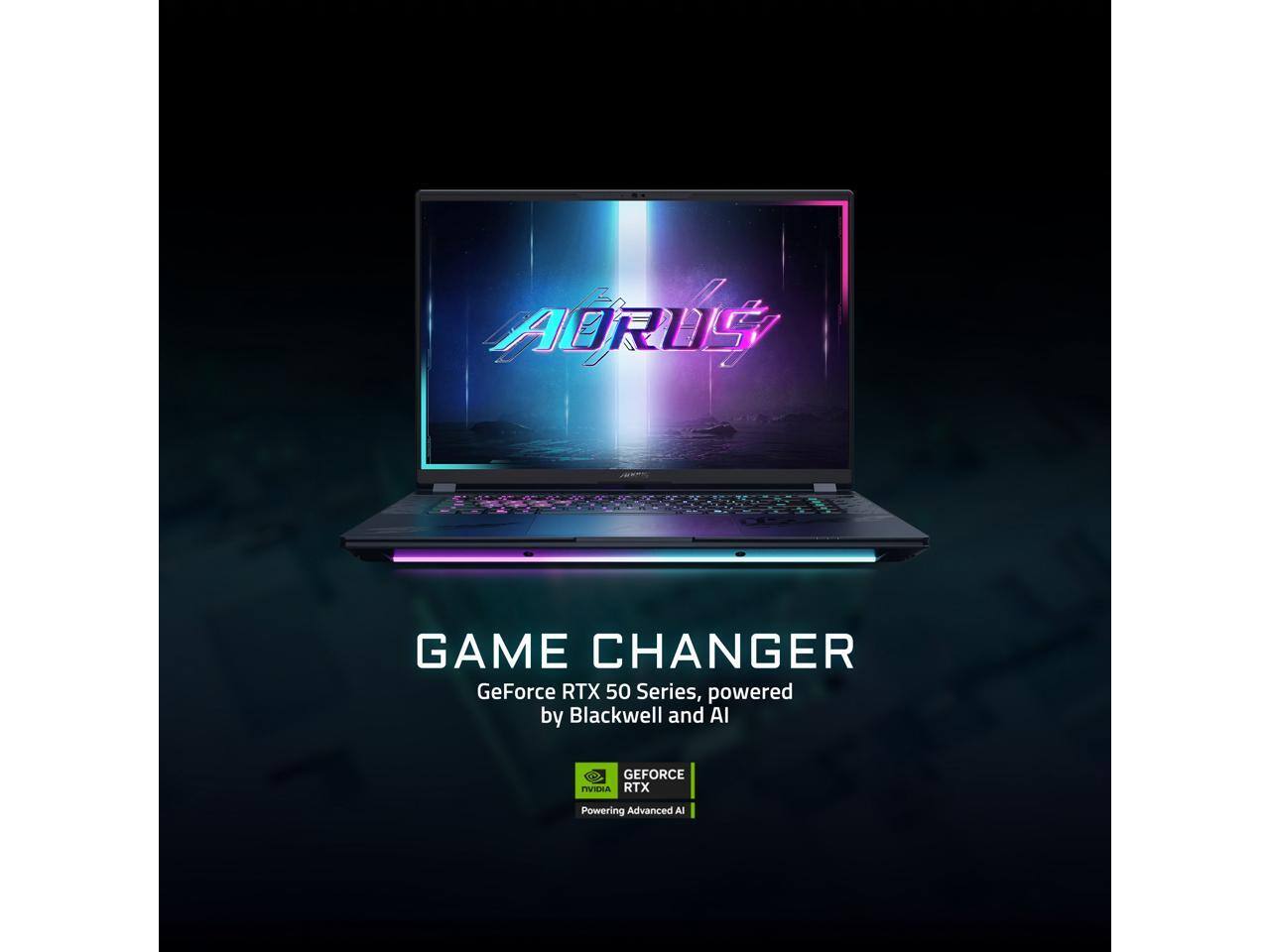 AORUS GAME CHANGER  
GeForce RTX 50 Series, powered by Blackwell and AI  

NVIDIA  
GEFORCE RTX  
Powering Advanced AI
