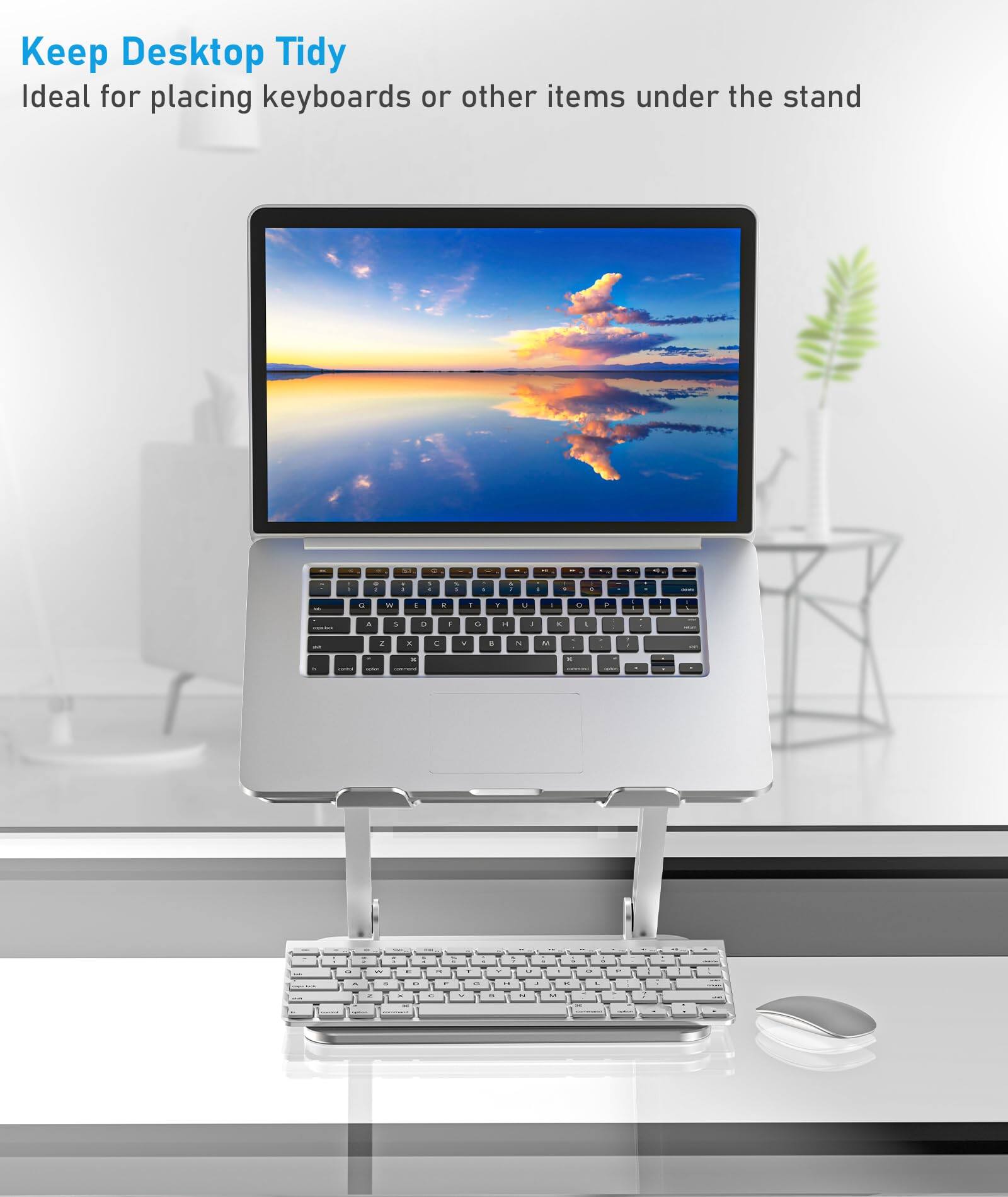 Keep Desktop Tidy  
Ideal for placing keyboards or other items under the stand