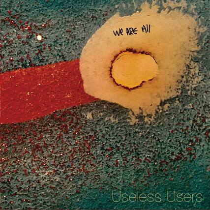 We Are All
Useless Users